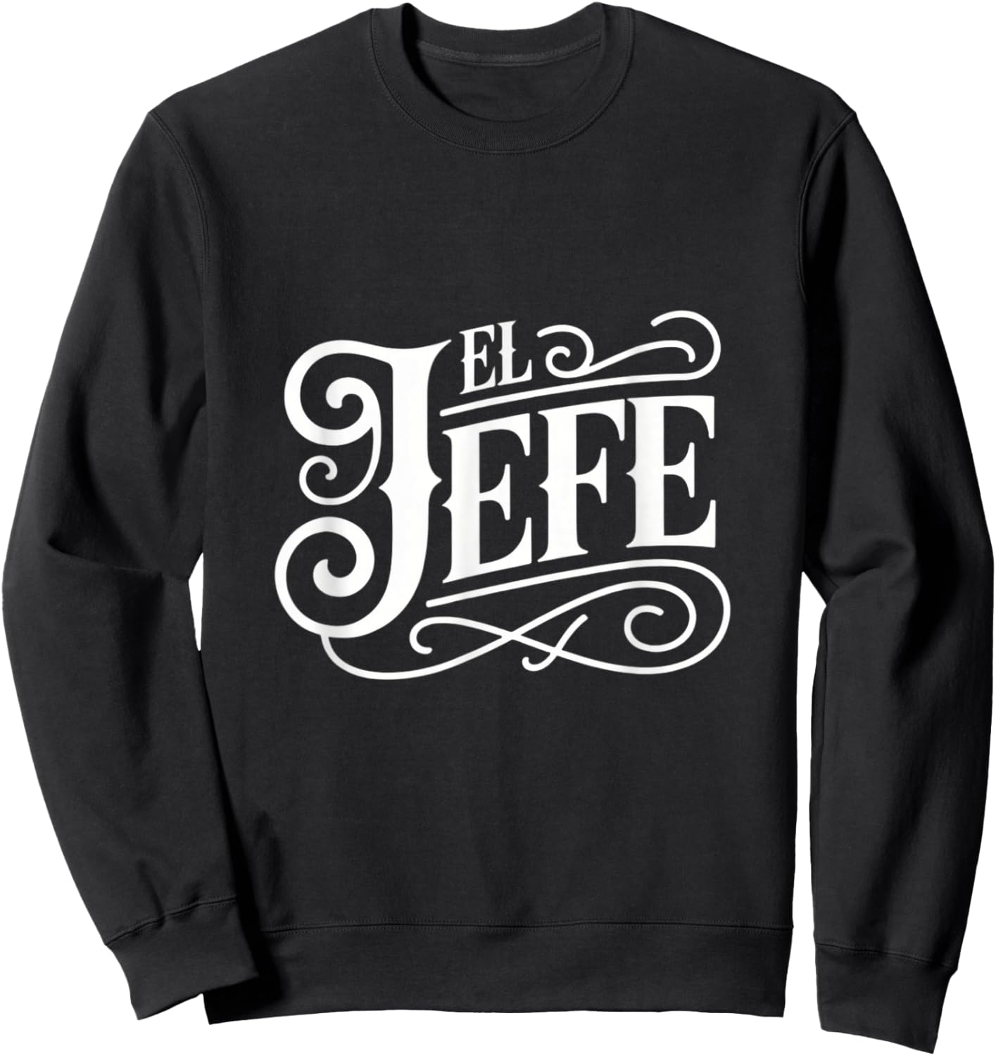 El Jefe Boss Leadership Authority Style Sweatshirt - Sweatshirt | Black