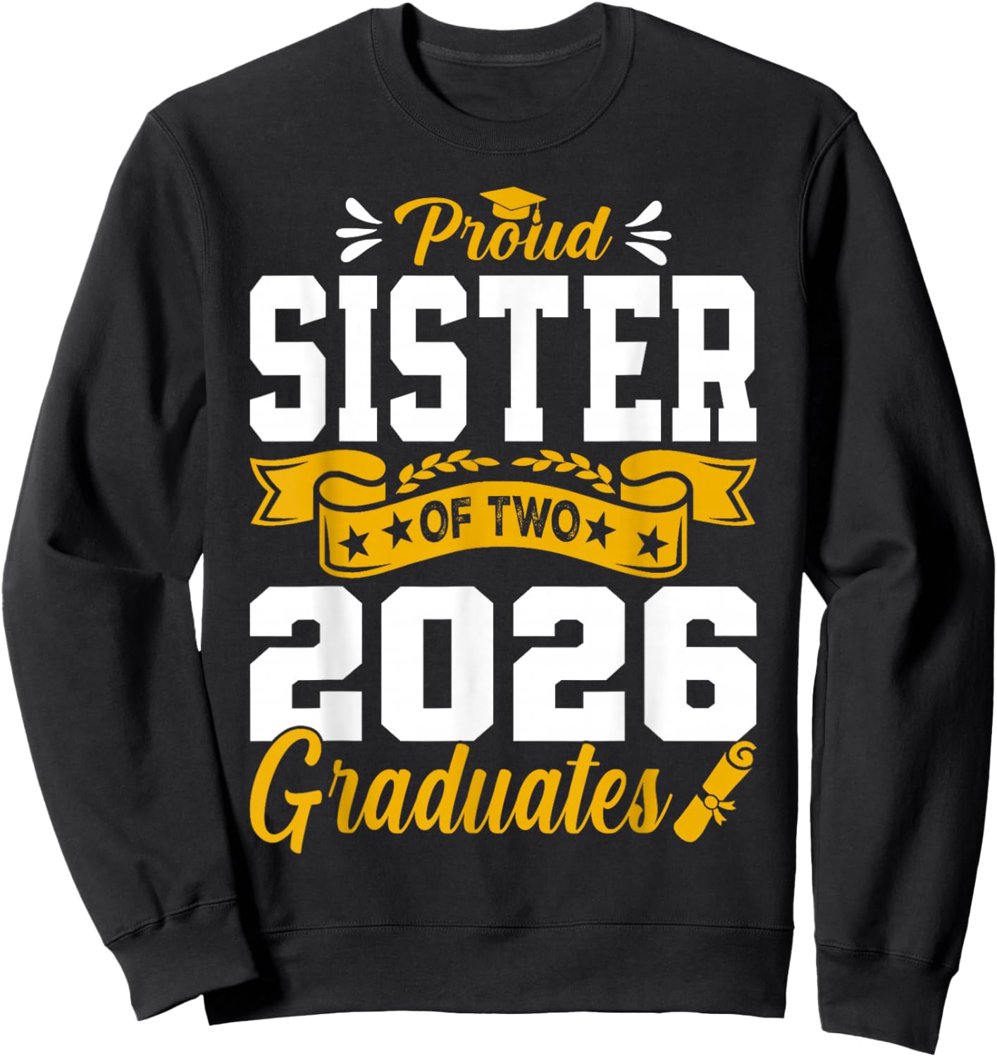 Proud Sister of Two 2026 Graduates Class Graduation Sweatshirt - Sweatshirt | Black