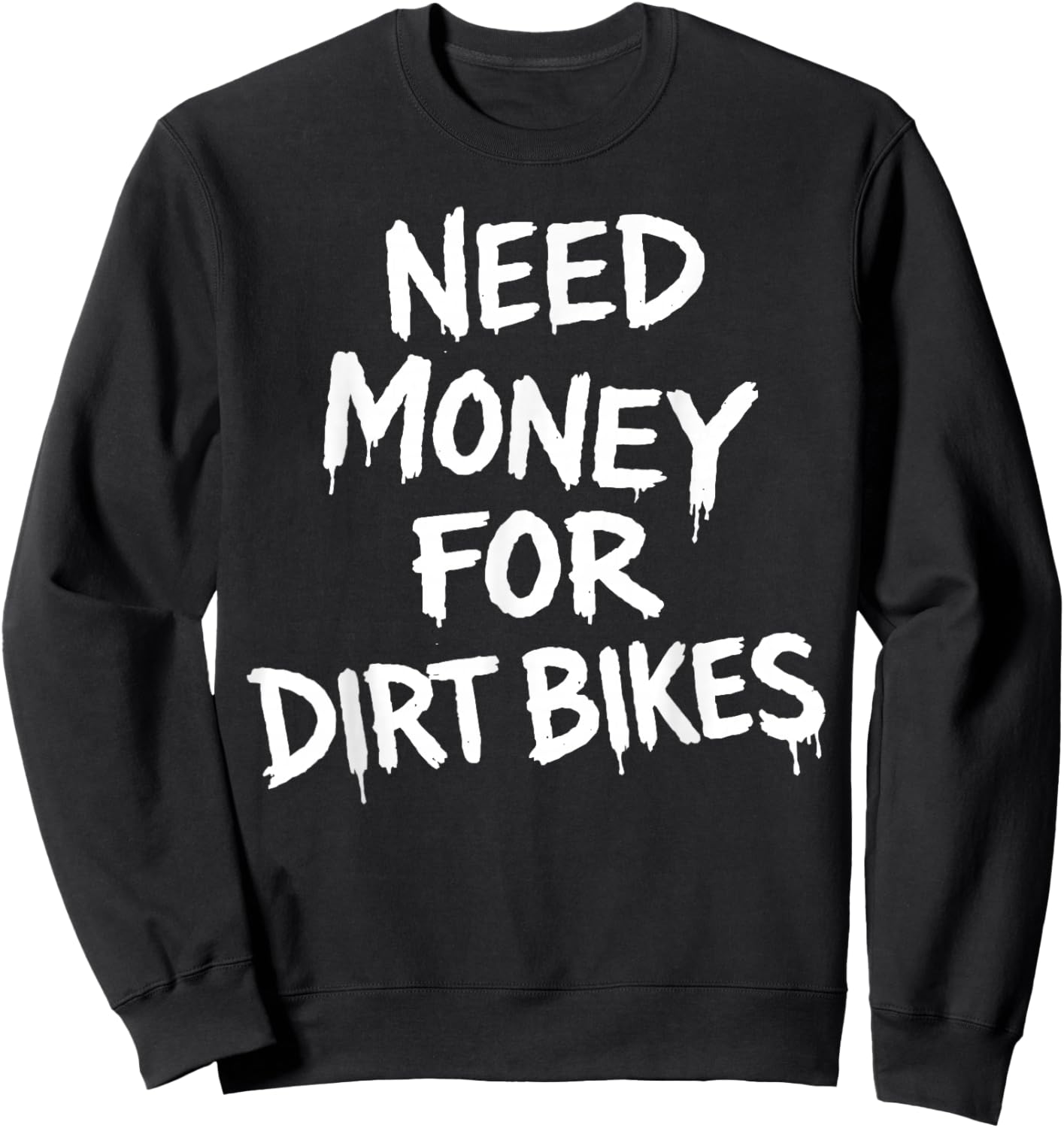 Need Money for Dirtbikes Sweatshirt - Sweatshirt | Black