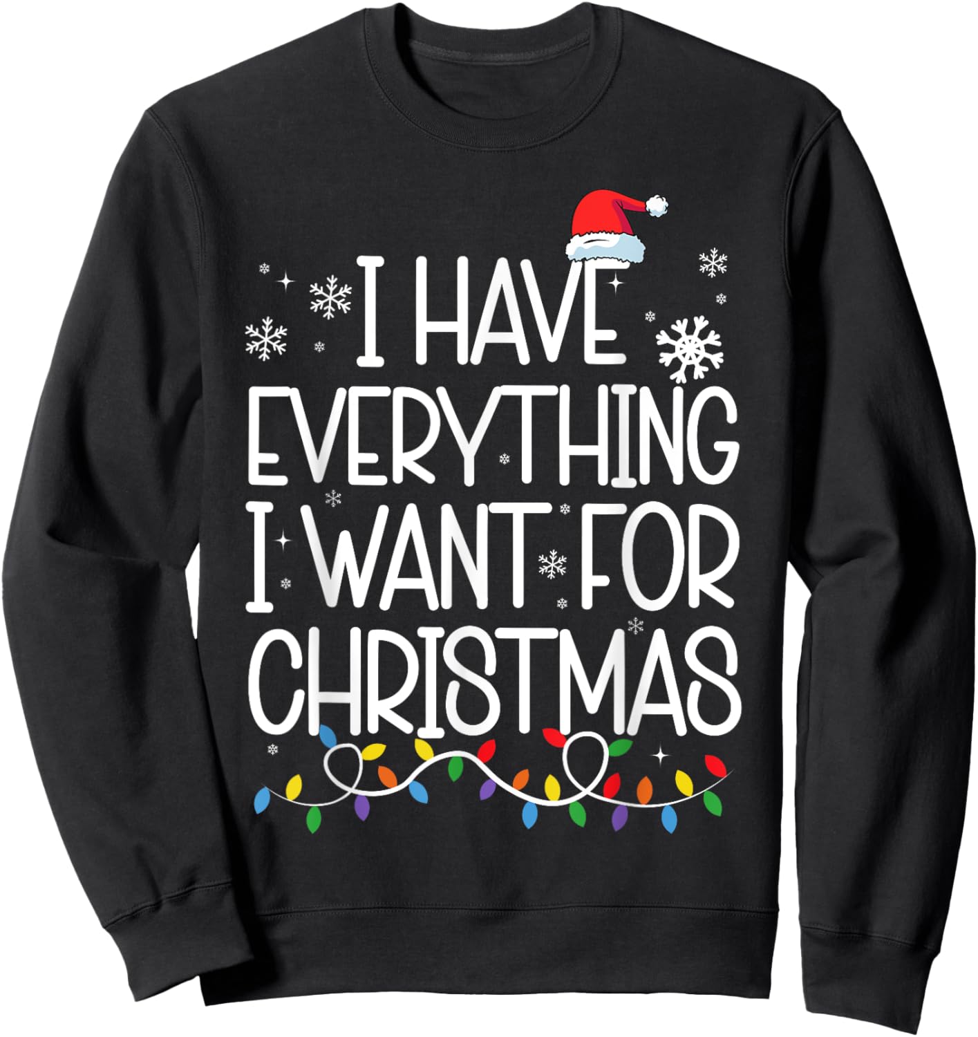 I Have Everything I Want For Christmas Its Me I'm Everything Sweatshirt - Sweatshirt | Black