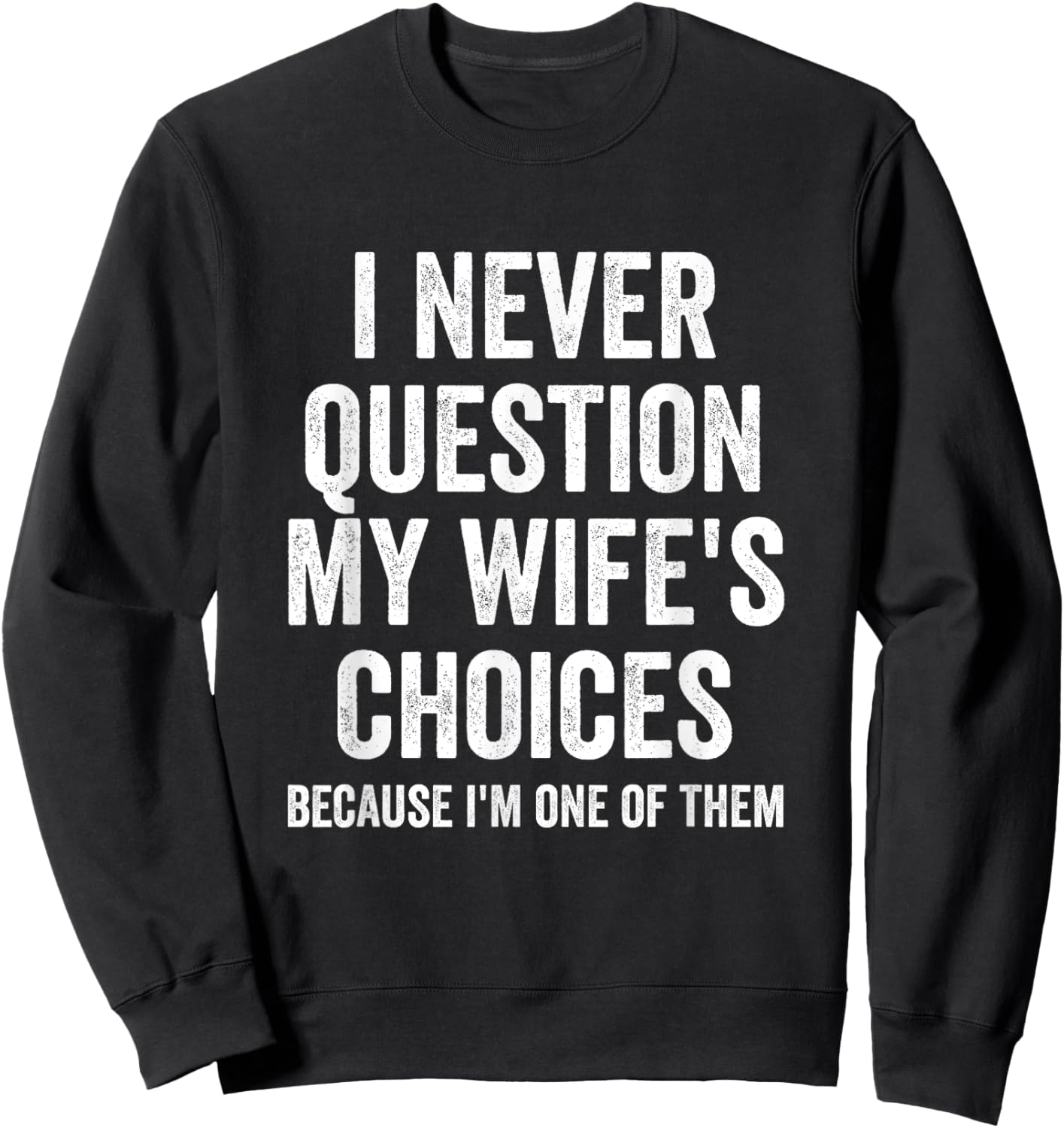 I Never Question My Wife's Choices - Husband Sweatshirt - Sweatshirt | Black