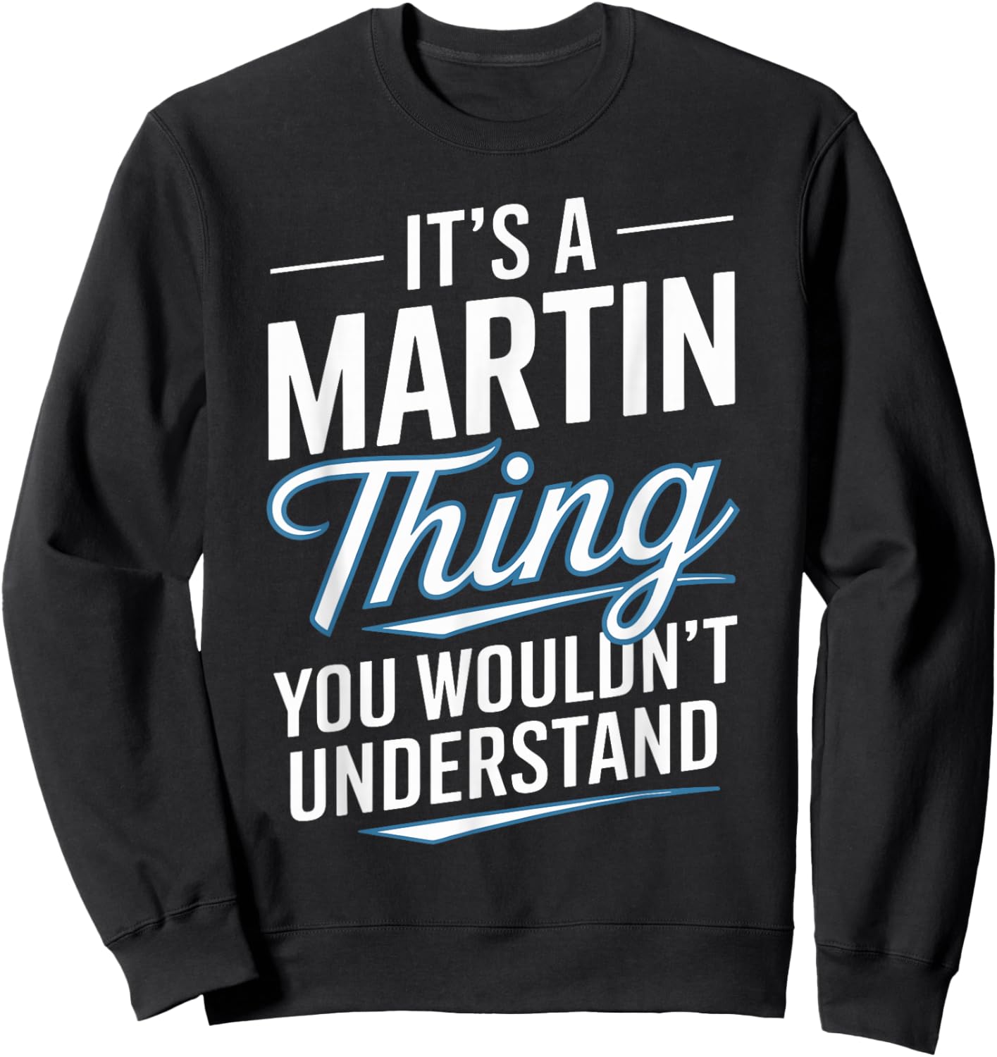 It's A MARTIN Thing, You Wouldn't Understand! MARTIN Sweatshirt - Sweatshirt | Black
