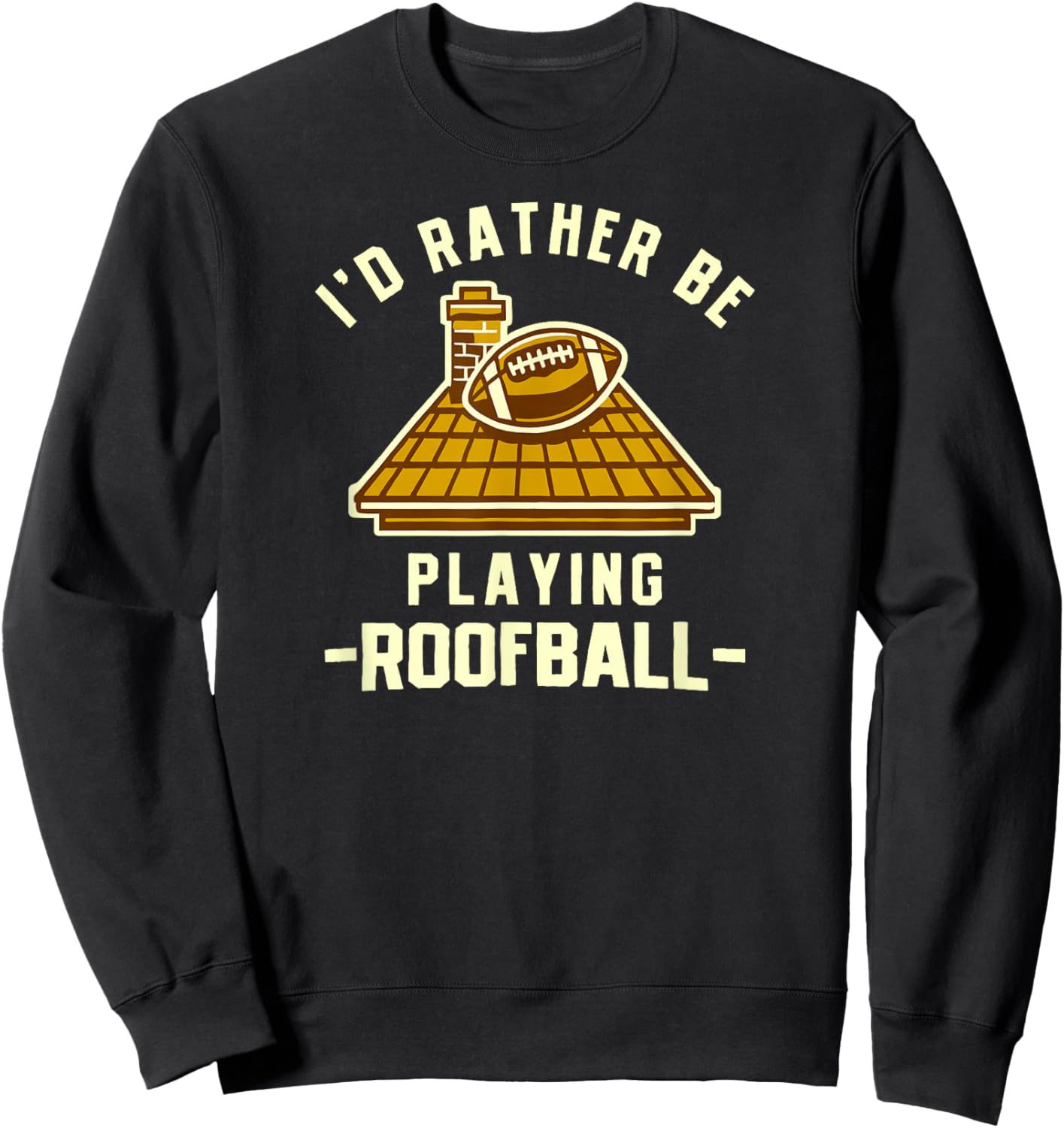 I'd Rather Be Playing Roofball Nostalgic Outdoor Football Sweatshirt - Sweatshirt | Black