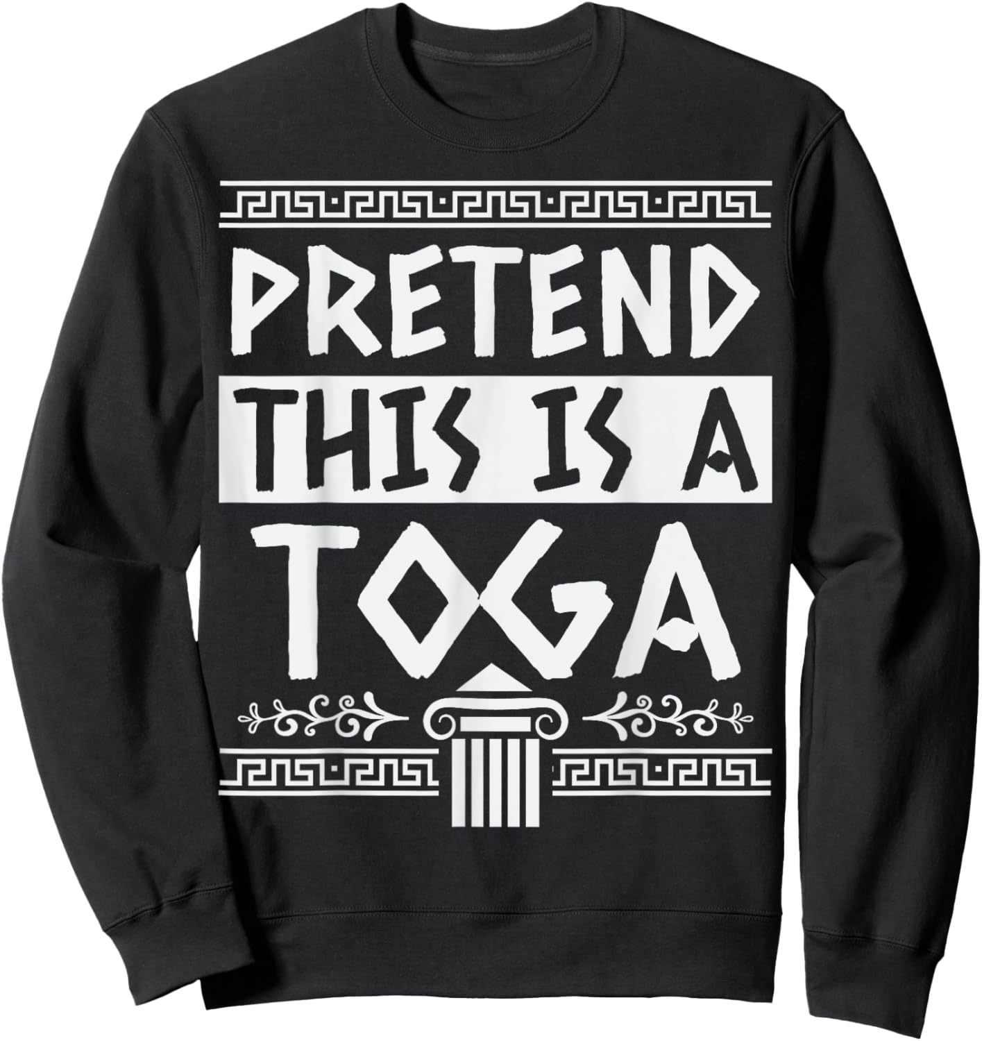 Pretend This is A Toga - Funny Toga Party Costume Sweatshirt - Sweatshirt | Black