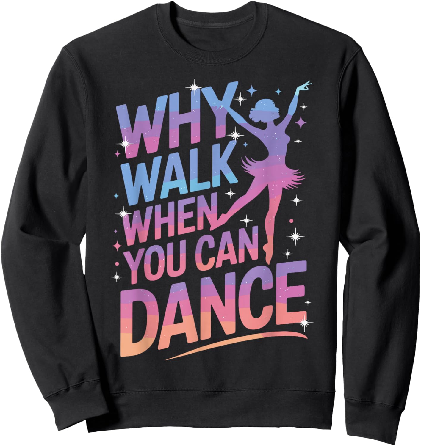 Why Walk When You Can Dance Funny Dancing Sweatshirt - Sweatshirt | Black