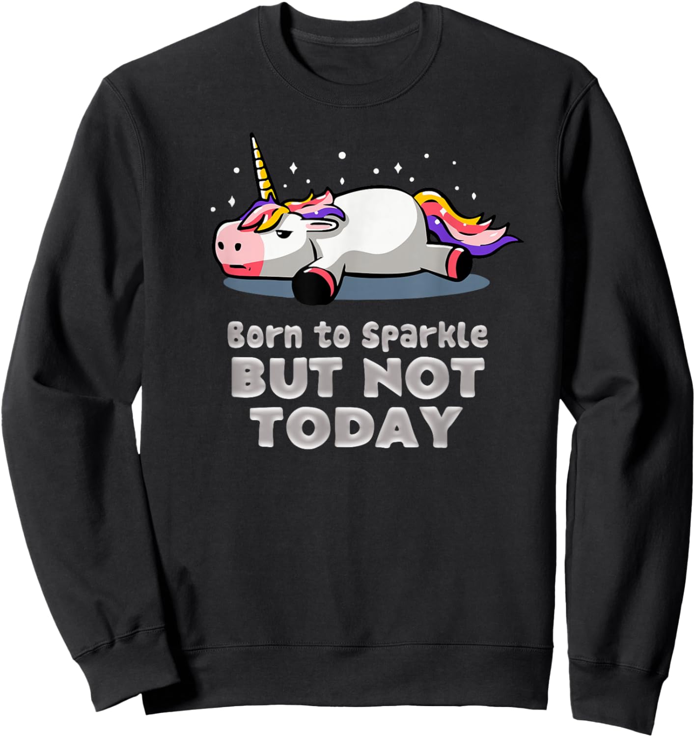 Sassy Cute and Funny Born 2 sparkle but not today Sweatshirt - Sweatshirt | Black