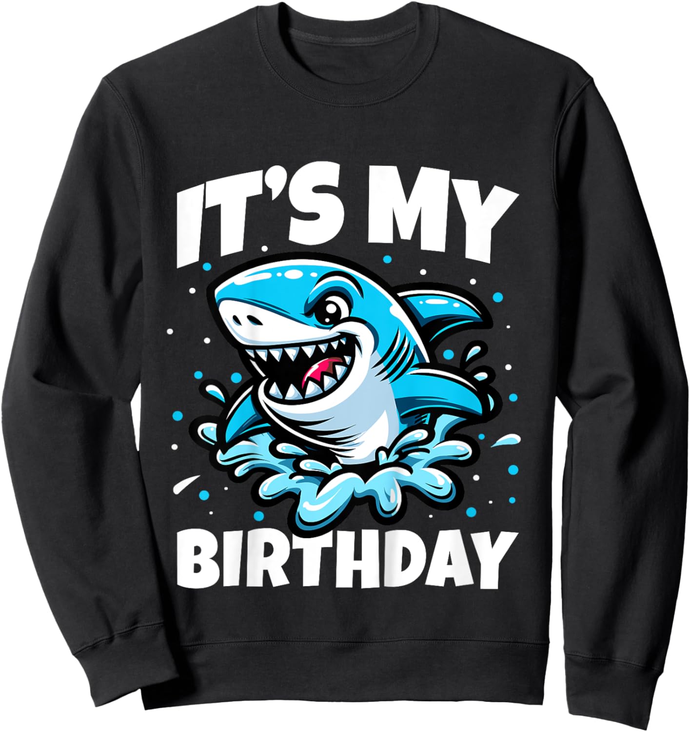 Its My Birthday Funny Shark Themed Birthday Party Boys Girls Sweatshirt - Sweatshirt | Black