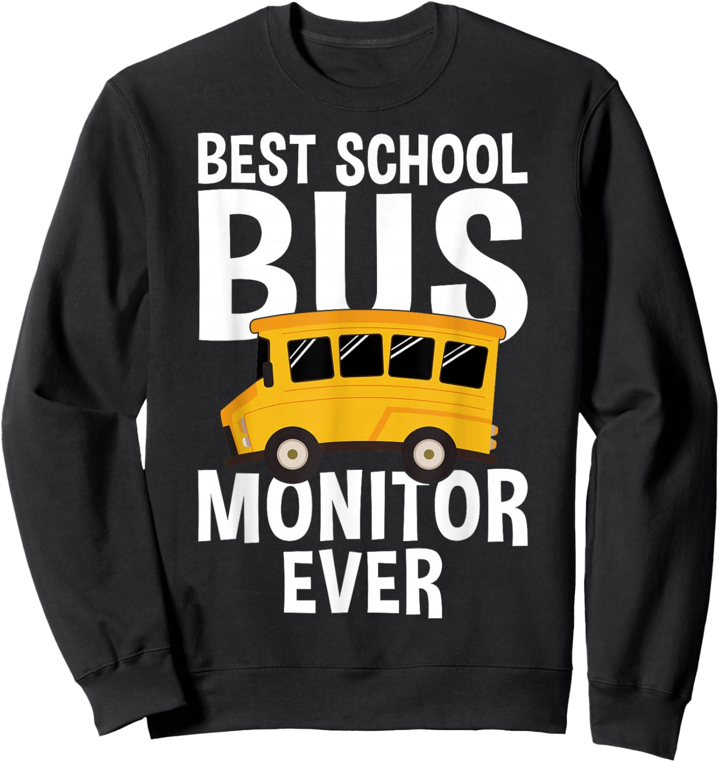 Best School Bus Monitor Ever - Attendant Bus Monitor Sweatshirt - Sweatshirt | Black