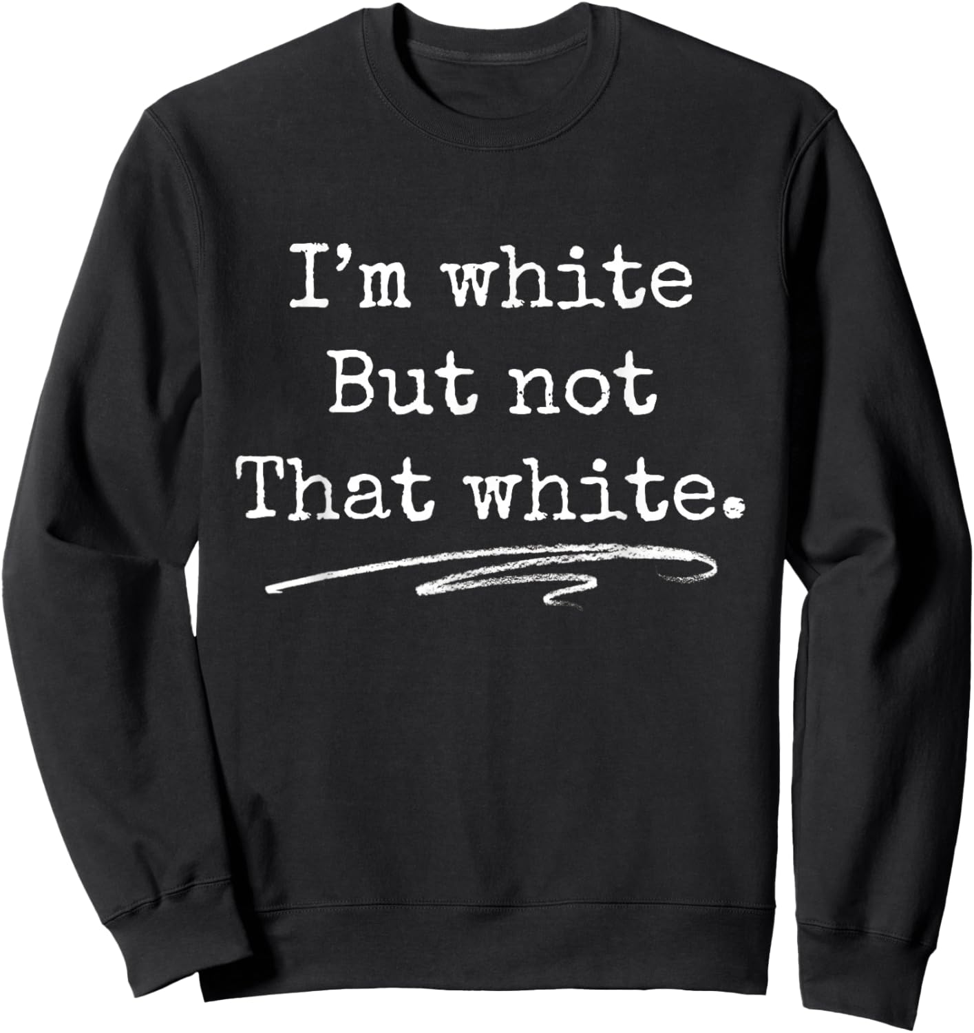 I'm White But Not That White Funny Saying Meme Sweatshirt - Sweatshirt | Black