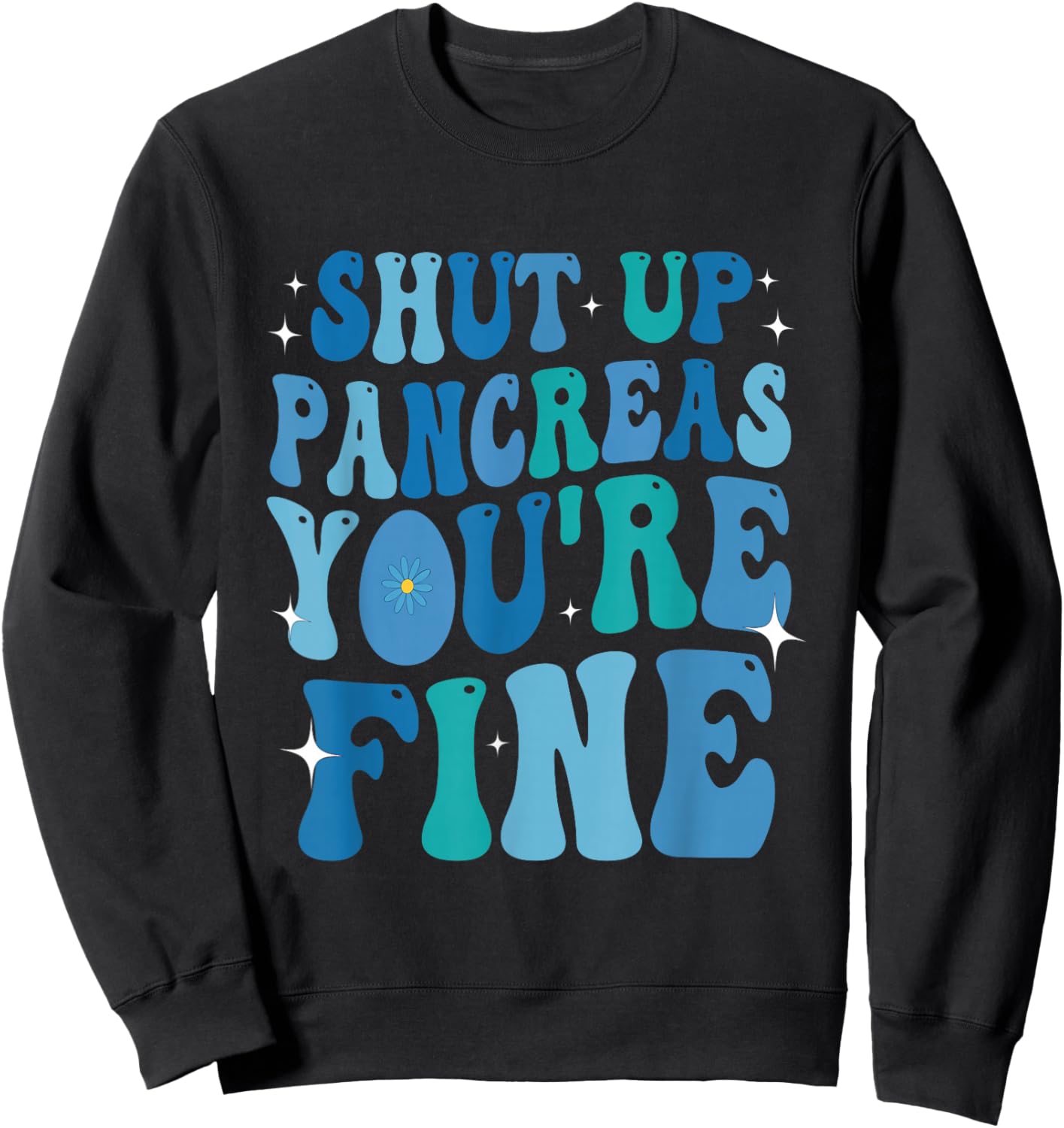 Diabetes Awareness Shut Up Pancreas You're Fine Diabetic Sweatshirt - Sweatshirt | Black