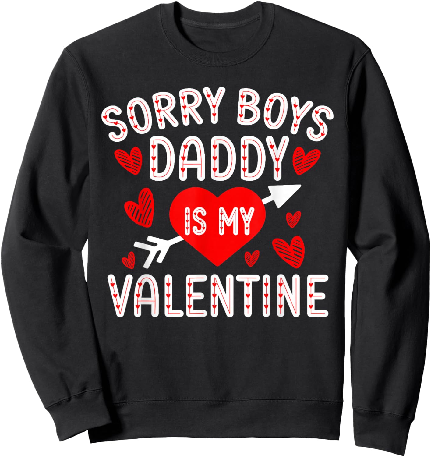 Sorry Boys Daddy Is My Valentine Cute Heart Valentine's Day Sweatshirt - Sweatshirt | Black