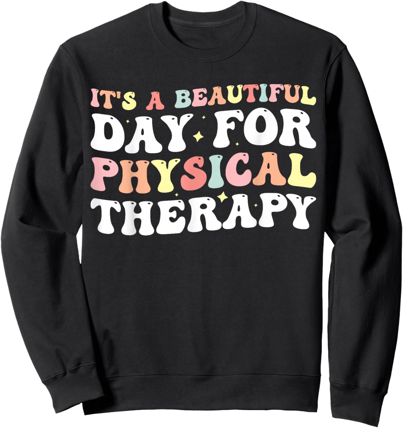 It's A Beautiful Day For Physical Therapy Sweatshirt - Sweatshirt | Black