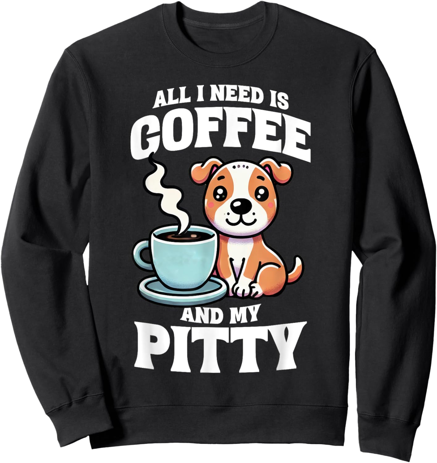 Pit Bull All I Need Is Coffee And My Pitty Dog Mom Dog Sweatshirt - Sweatshirt | Black