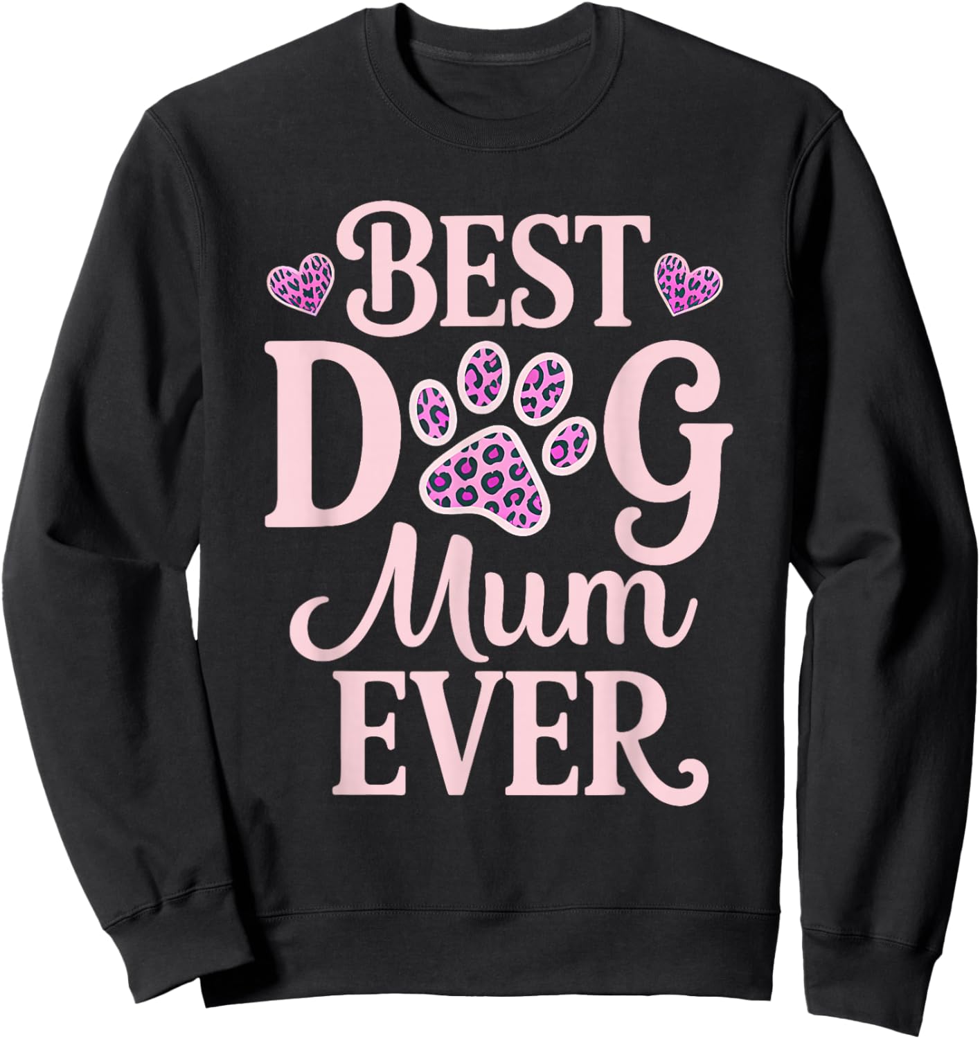 Best Dog Mum Ever Dog Mum Dog Lover Dog Owner Mothers Day Sweatshirt - Sweatshirt | Black
