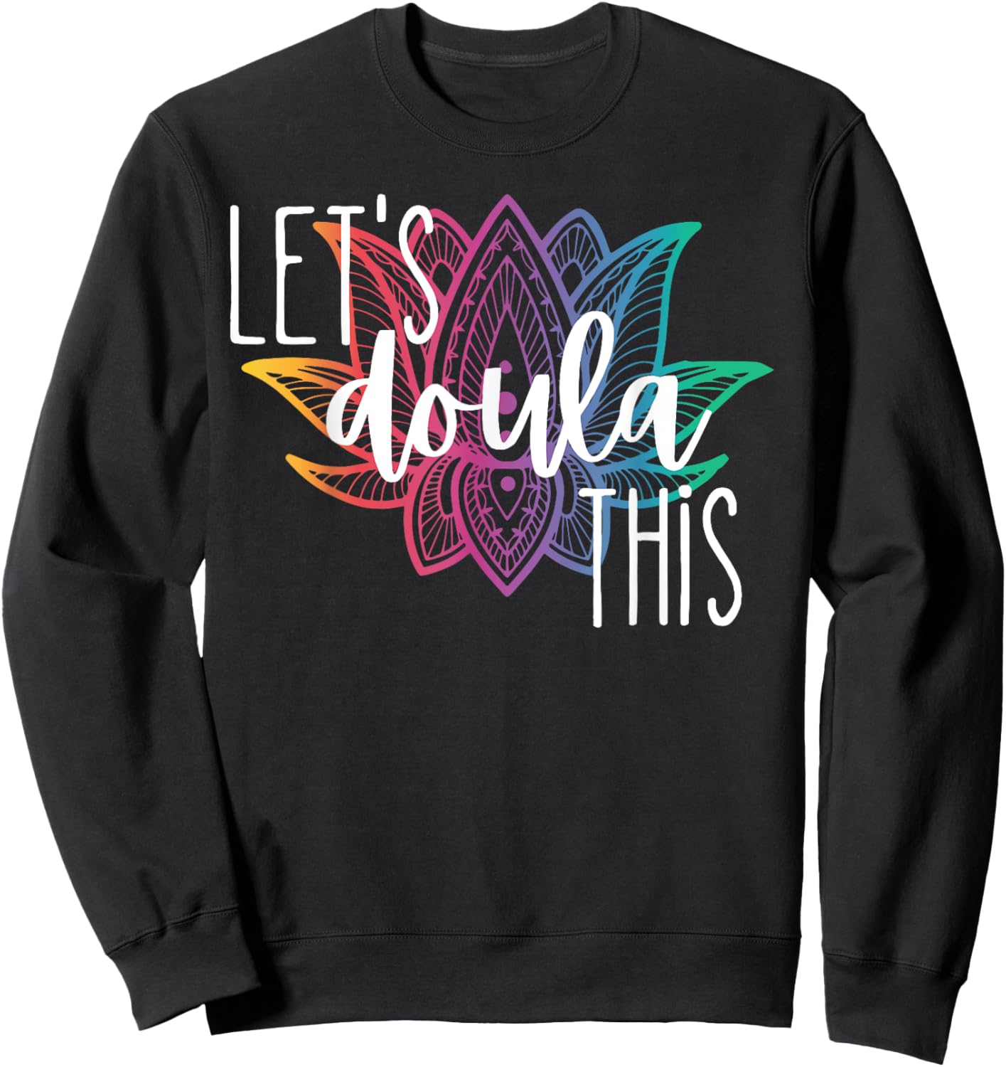 Let's Doula This Lotus Flower Pregnancy Support Labor Coach Sweatshirt - Sweatshirt | Black