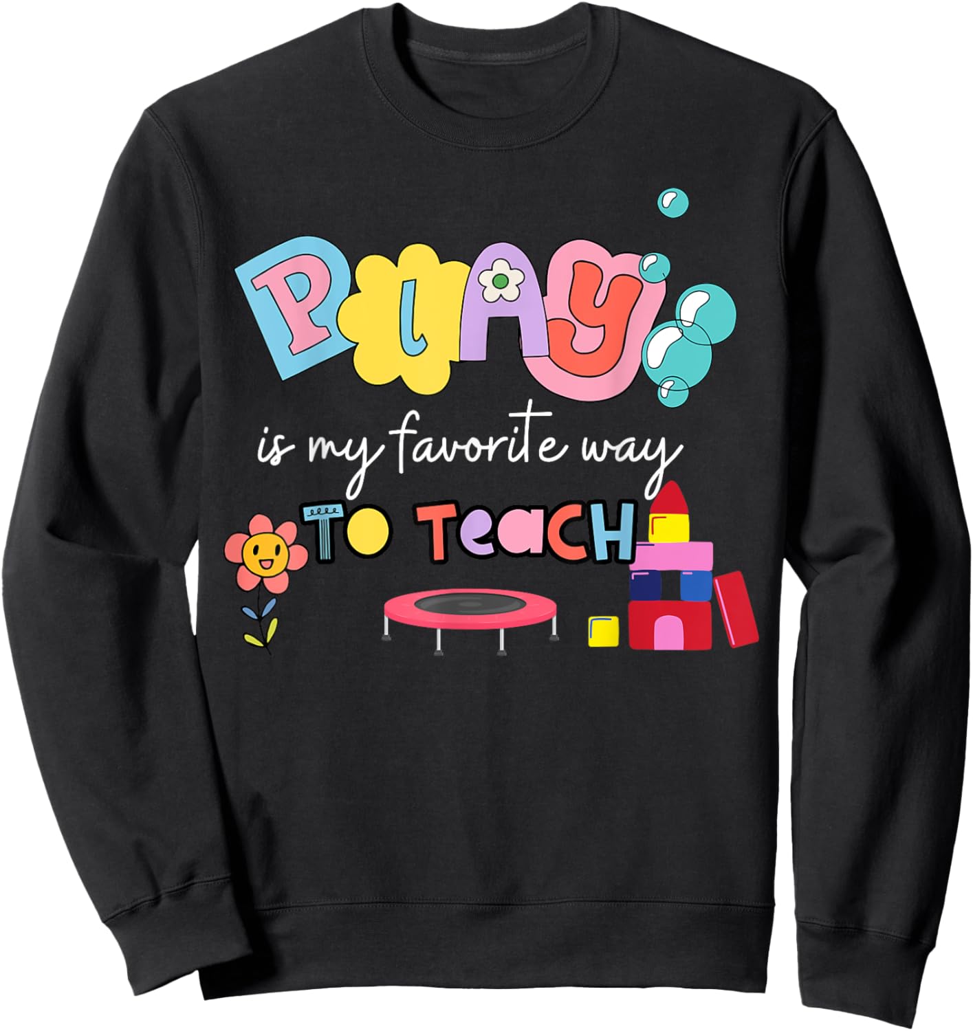 Play Is My Favorite Way To Learn Special Teacher Autism Sweatshirt - Sweatshirt | Black