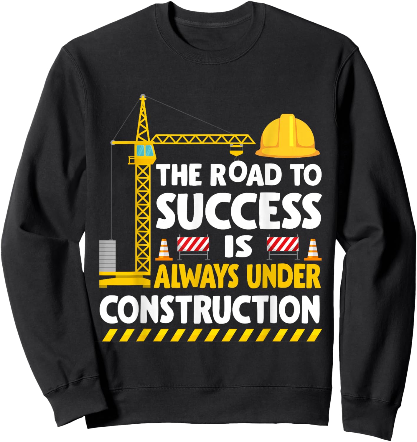 The Road to Success Is Always Under Construction Sweatshirt - Sweatshirt | Black