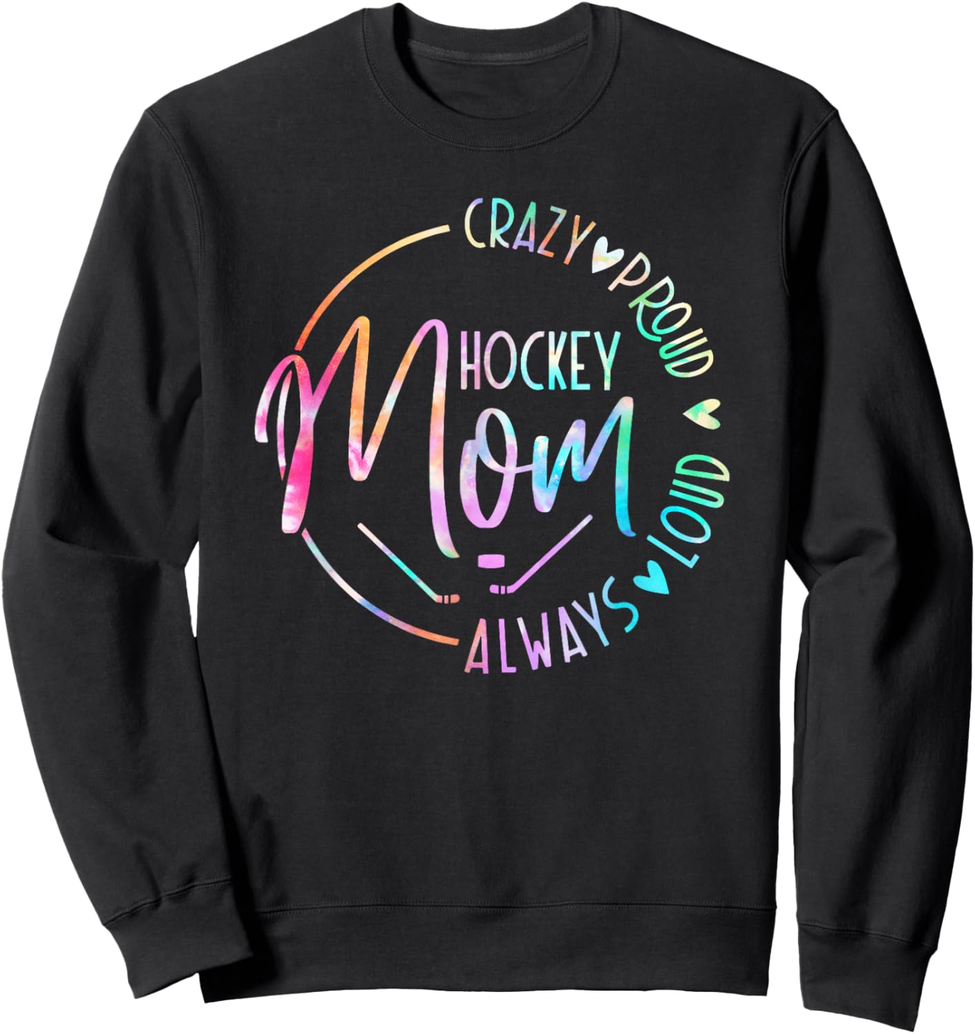 Hockey Mom Crazy Proud Always Loud Tie Dye Mother's Day Sweatshirt - Sweatshirt | Black