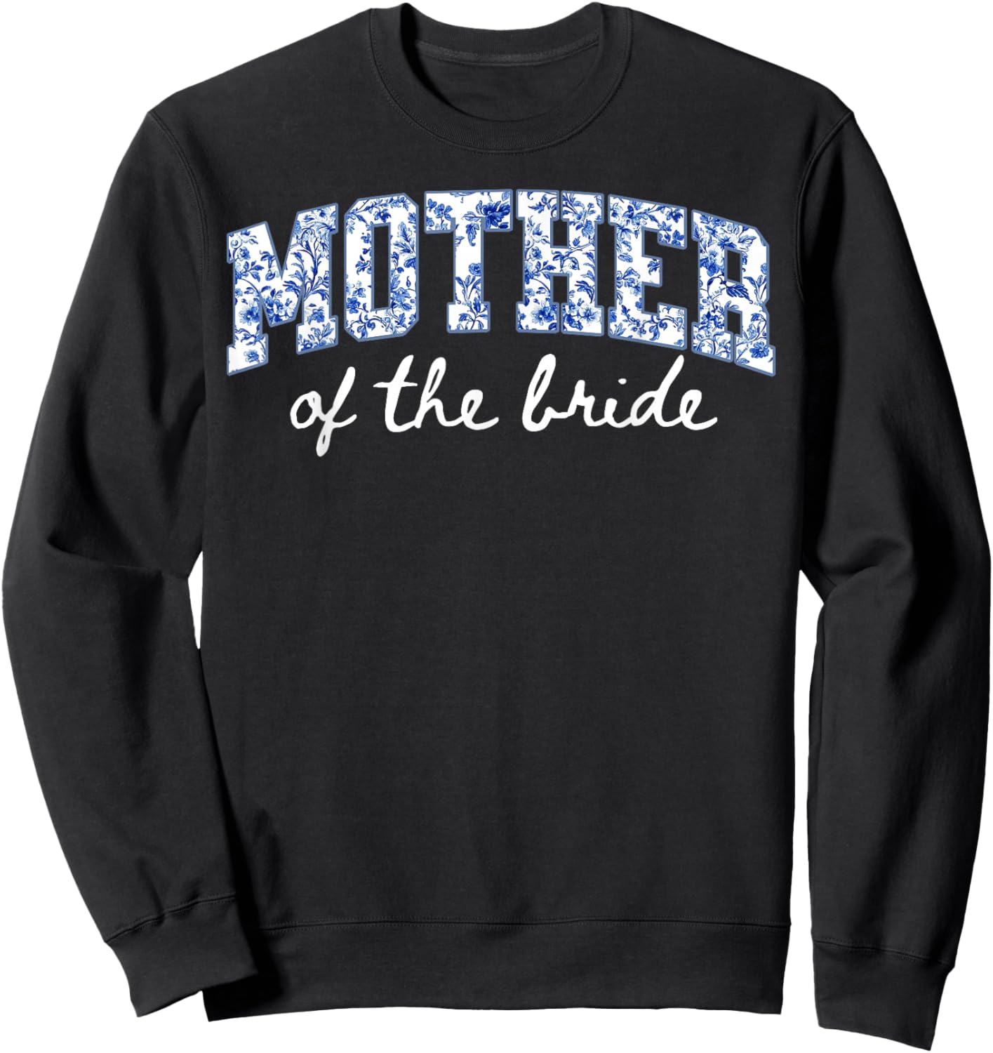 Mother of The Bride Floral Blue Chinoiserie Wedding Bridal Sweatshirt - Sweatshirt | Black
