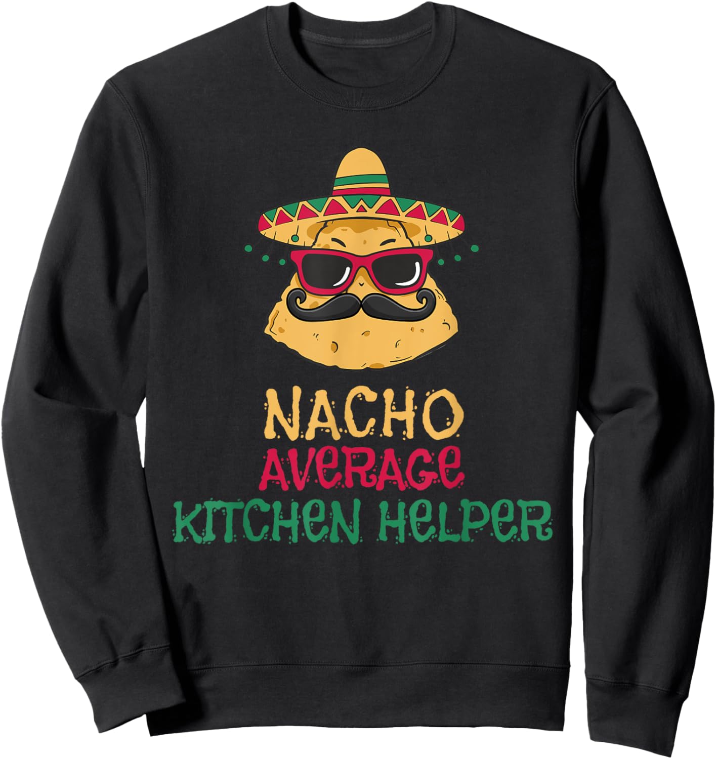 Nacho Average Kitchen Helper Cinco de Mayo Sweatshirt - Sweatshirt | Black