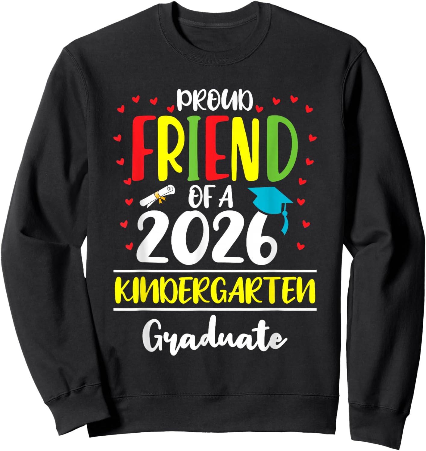 Funny Proud Friend of a Class of 2026 Kindergarten Graduate Sweatshirt - Sweatshirt | Black