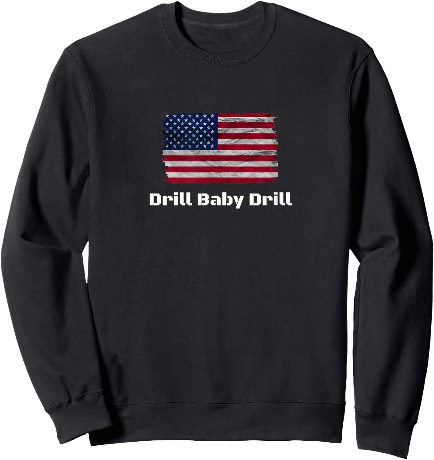 Drill Baby Drill Sweatshirt - Sweatshirt | Black