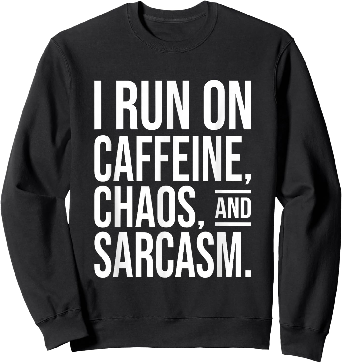 I Run on Caffeine, Chaos, and Sarcasm - Funny Coffee Quote Sweatshirt - Sweatshirt | Black