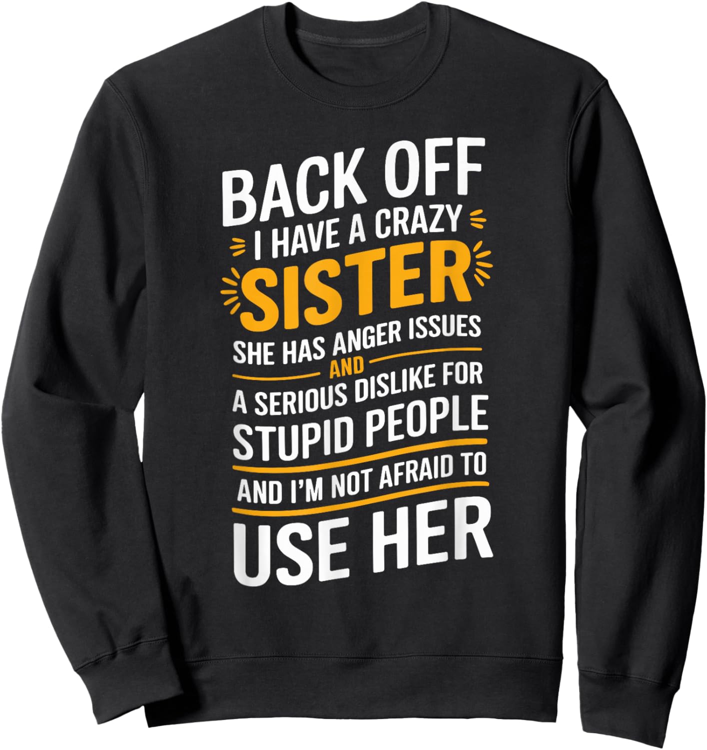 Back Off I Have A Crazy Sister She Has Anger Issues Graphic Sweatshirt - Sweatshirt | Black