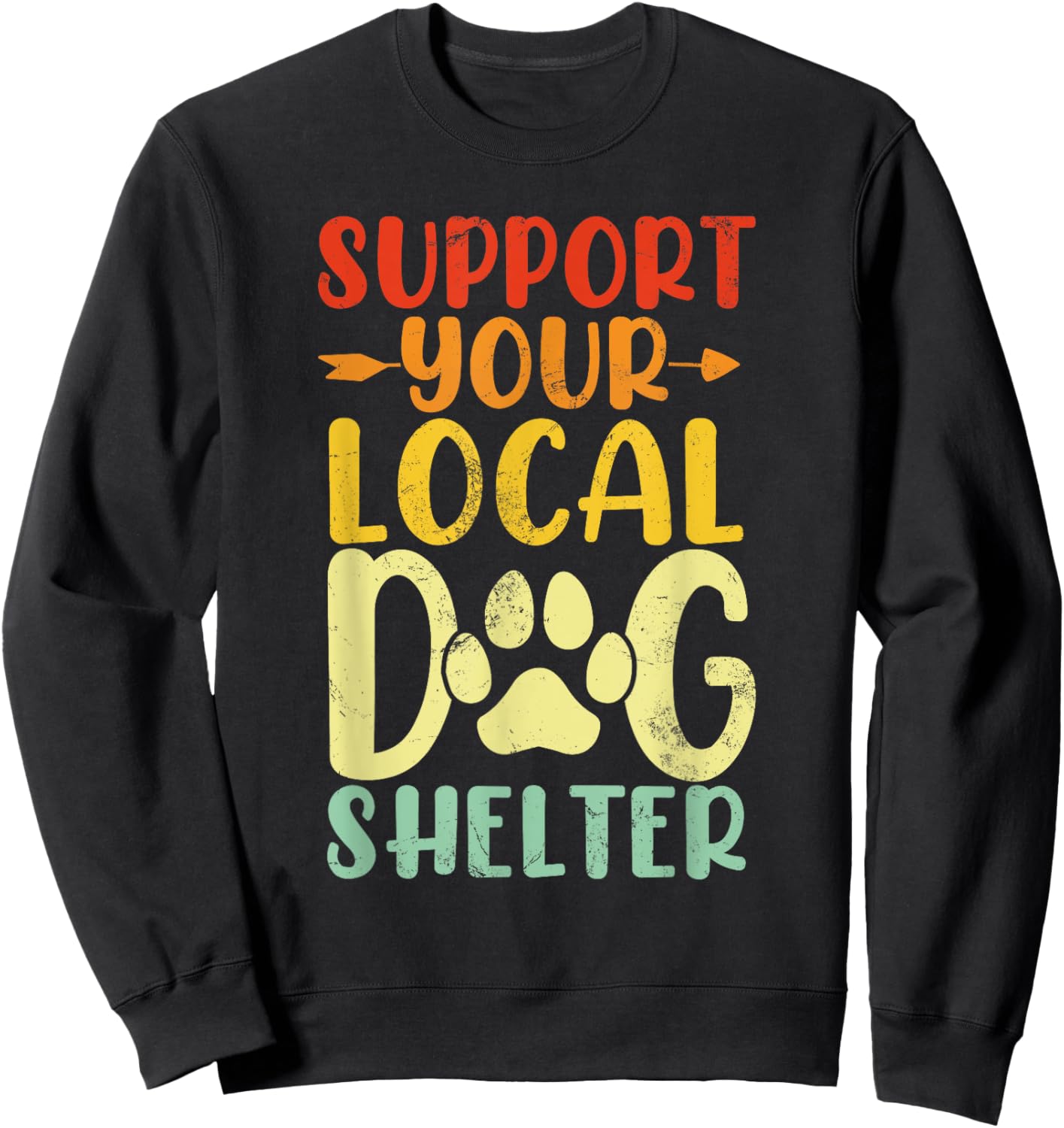 Support Your Local Dog Shelter Funny Paws Retro Dogs Lovers Sweatshirt - Sweatshirt | Black
