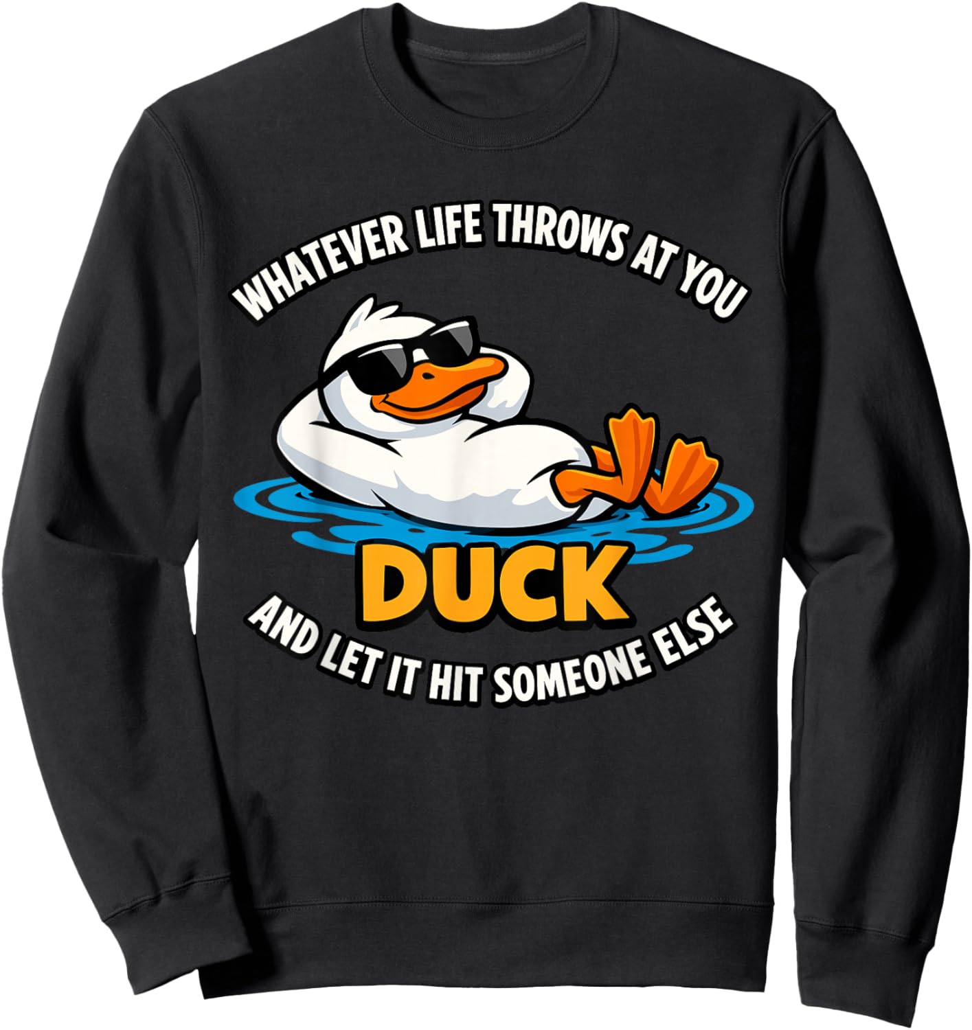 Whatever Life Throws At You Duck and Let It Hit Someone Else Sweatshirt - Sweatshirt | Black