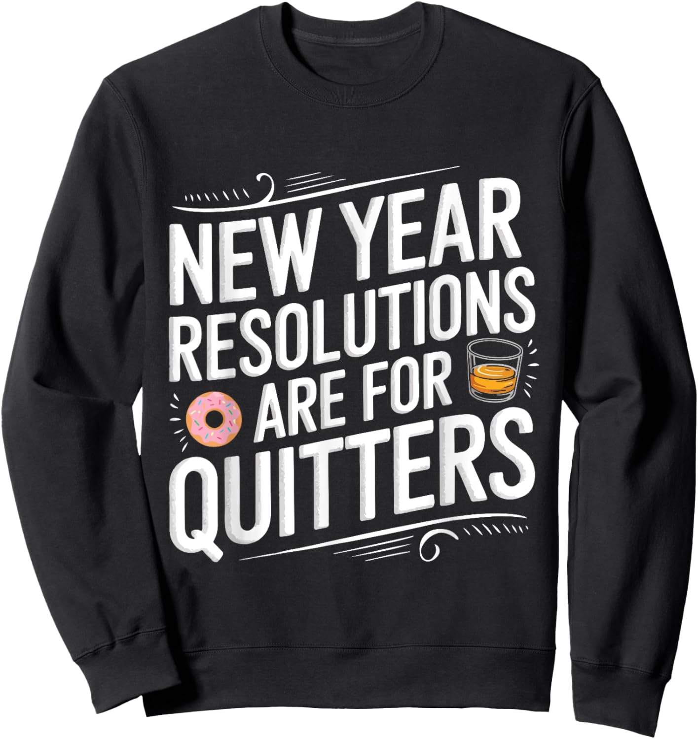 Funny New Year Resolutions Are For Quitters Donut Whisky Sweatshirt - Sweatshirt | Black
