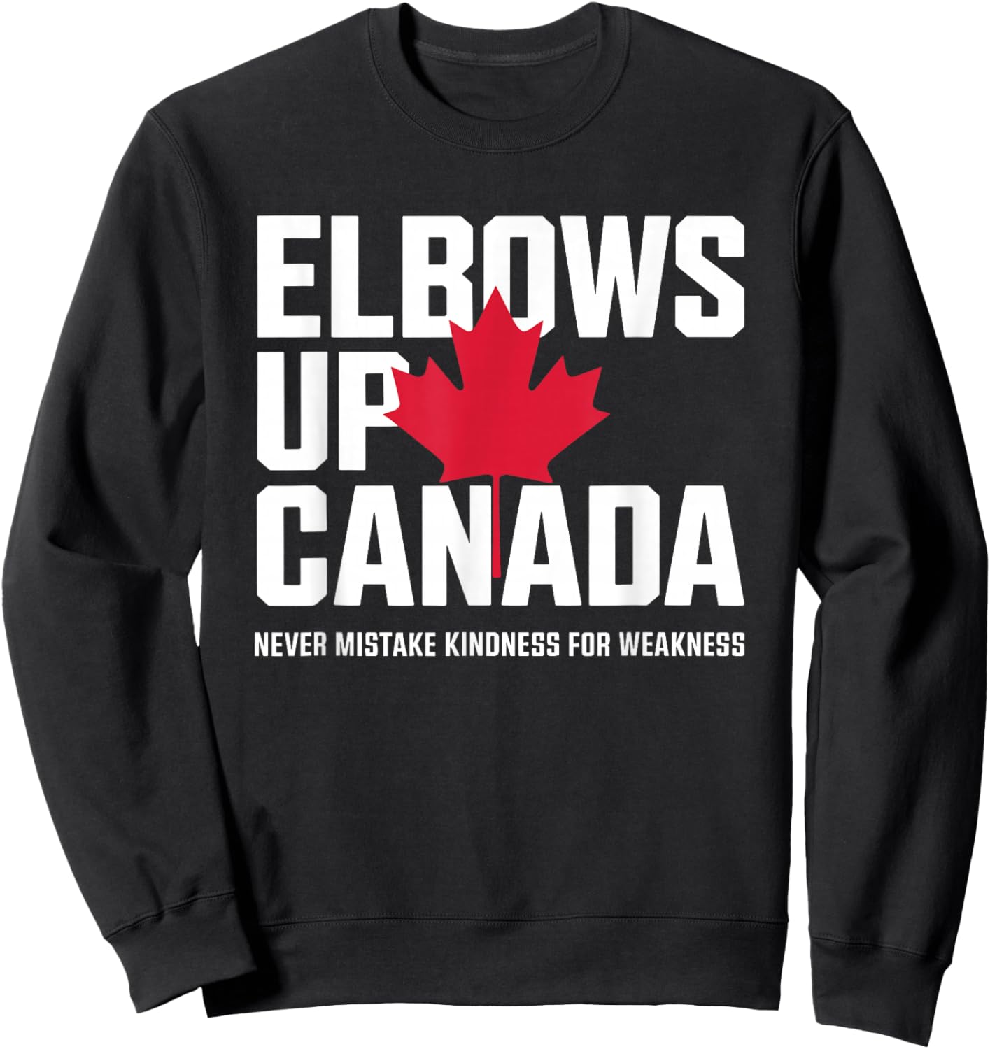 Elbows Up Canada Never Mistake Kindness for Weakness Sweatshirt - Sweatshirt | Black