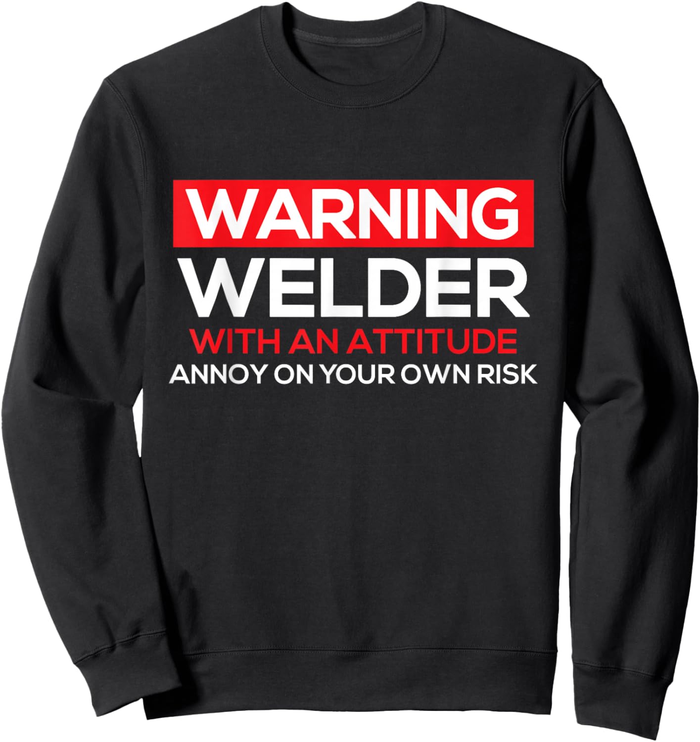 Warning Welder with an Attitude - Welding Weld Ironworker Sweatshirt - Sweatshirt | Black