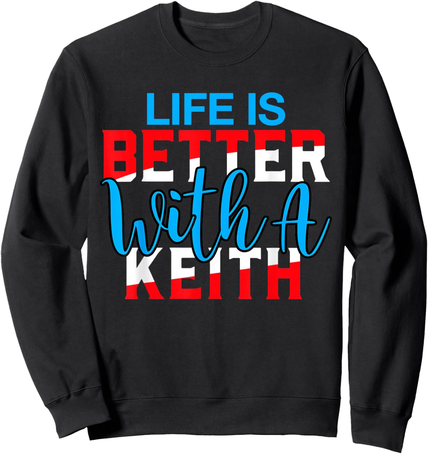 Life is Better with A Keith Name Keith Sweatshirt - Sweatshirt | Black