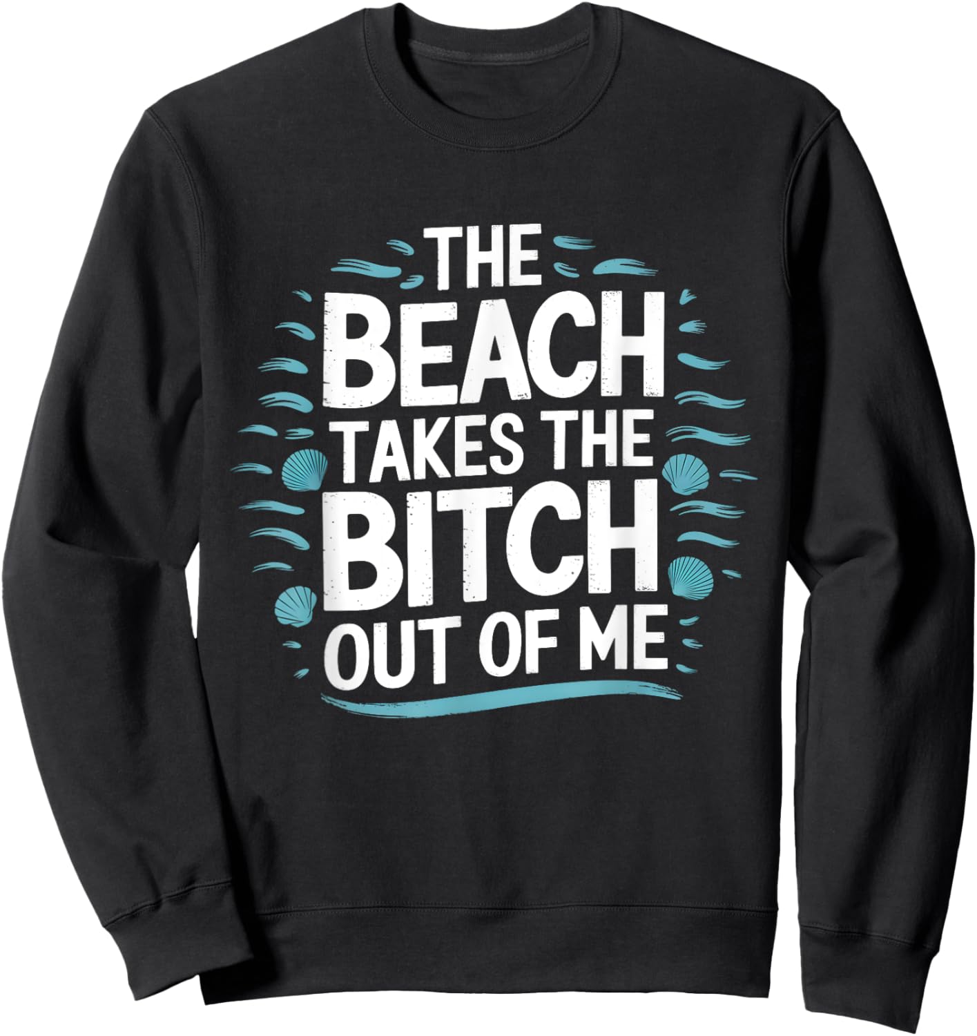The Beach Takes The Bit Out Of Me Funny Ocean Lover Quote Sweatshirt - Sweatshirt | Black