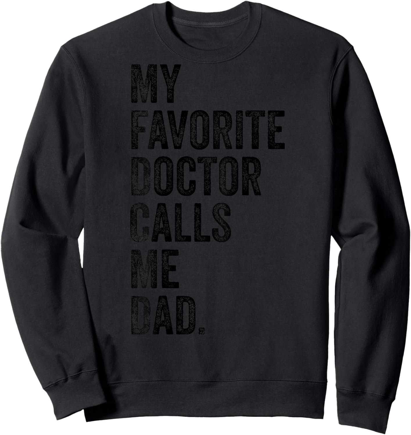 My Favorite Doctor Calls Me Dad Funny Sweatshirt - Sweatshirt | Black