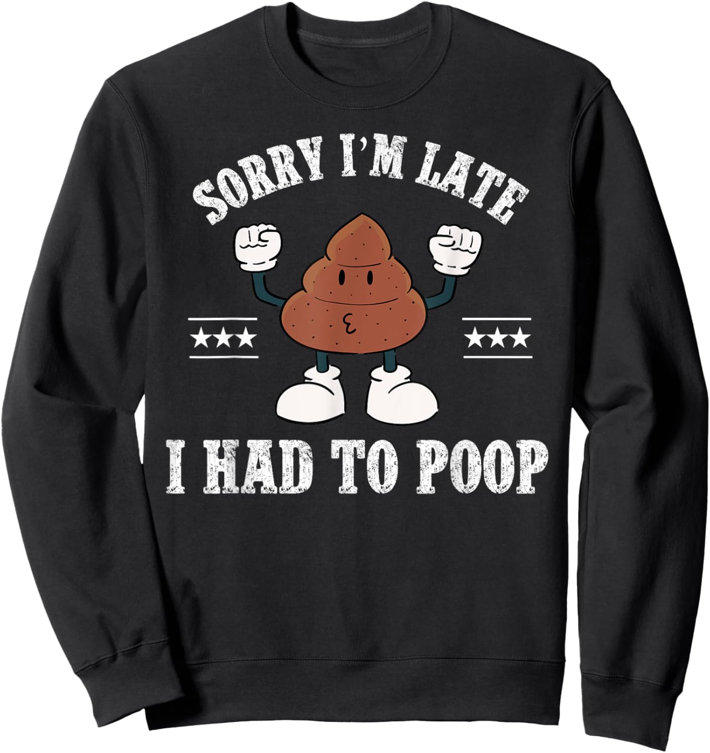 Sorry I'm Late I Had To Poop Vintage Funny Poop Sweatshirt - Sweatshirt | Black