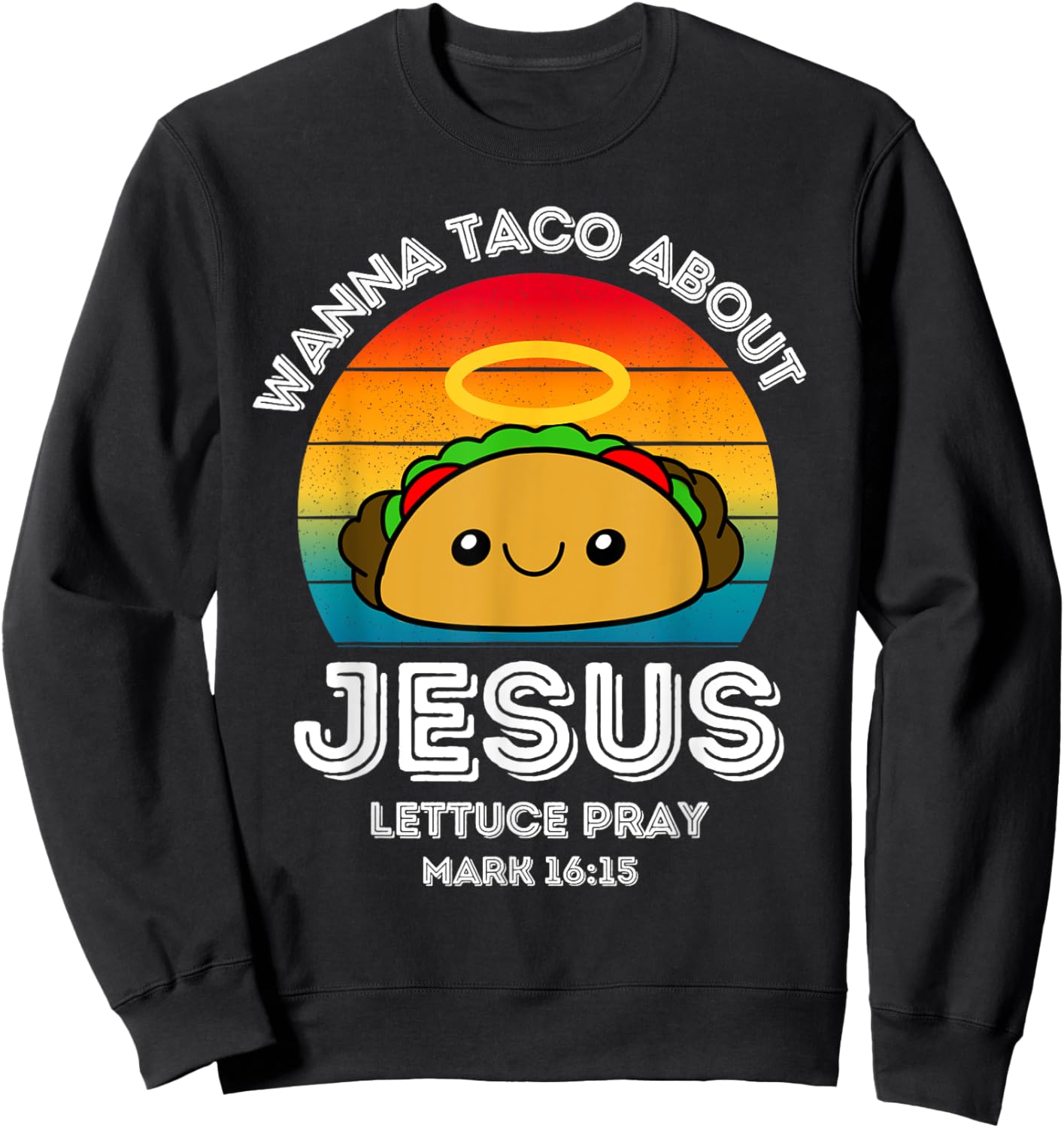 Wanna Taco About Jesus Lettuce Pray Kids Toddler Baby 5T 4T Sweatshirt - Sweatshirt | Black
