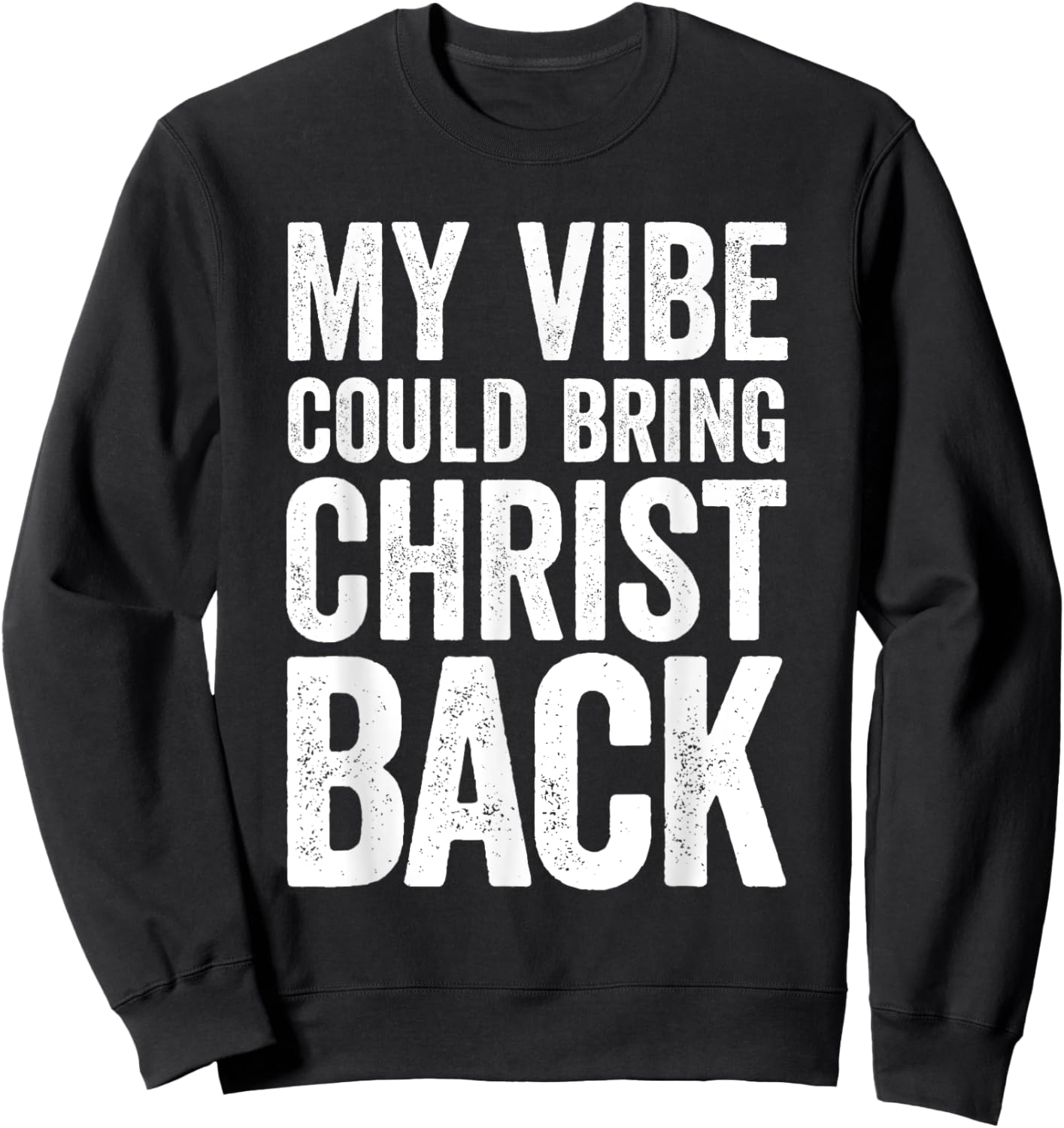 My Vibe Could Bring Christ Back Funny Christian Sweatshirt - Sweatshirt | Black