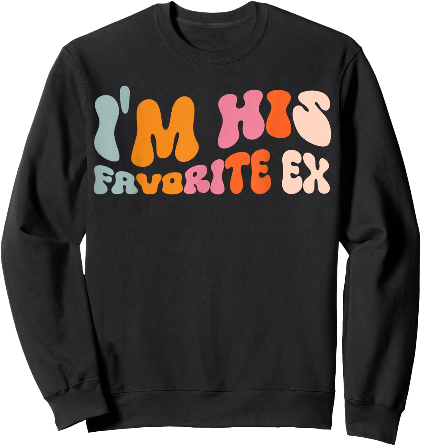 I'm His Favorite Ex Sweatshirt - Sweatshirt | Black
