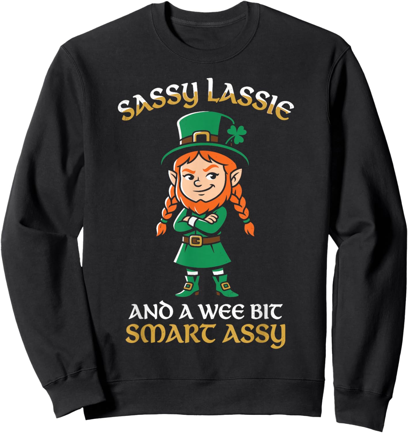 Sassy Lassie and a Wee Bit Smart Assy St Patricks Day Irish Sweatshirt - Sweatshirt | Black