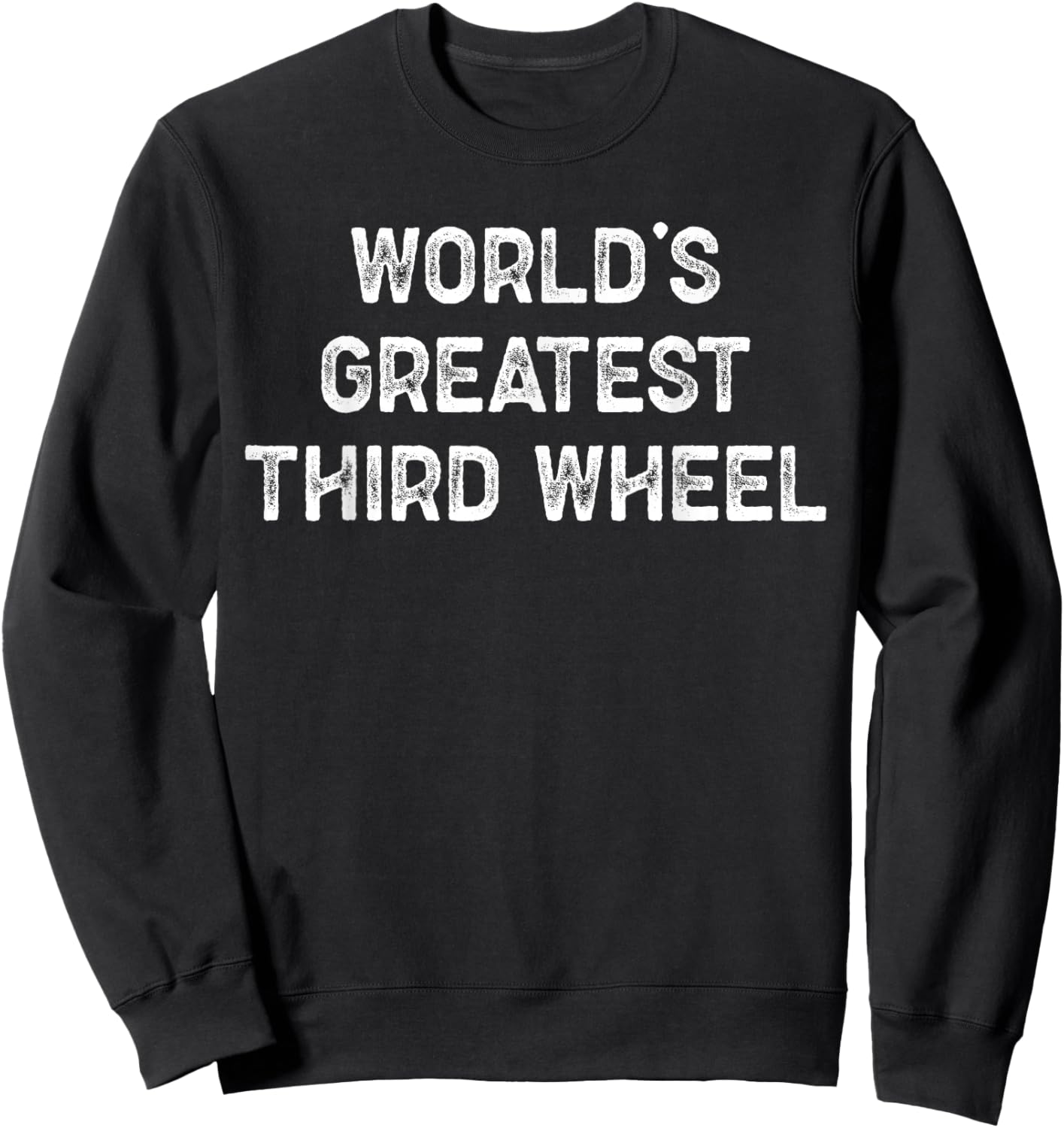 Funny World’s Greatest Third Wheel Sarcastic Text Sweatshirt - Sweatshirt | Black