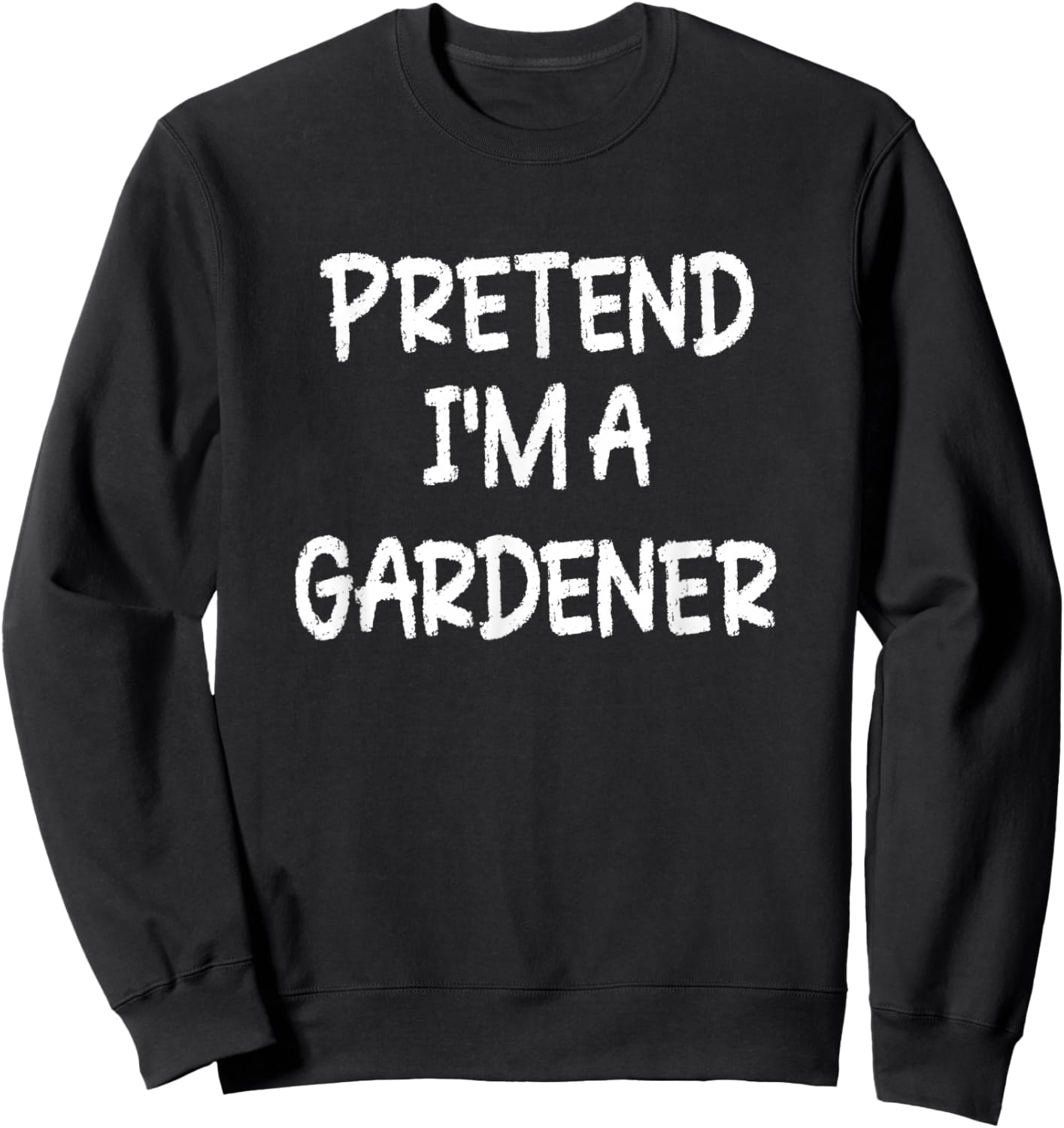 Pretend I'm a Gardener Lazy Last Minute Halloween Costume Sweatshirt - Sweatshirt | Black