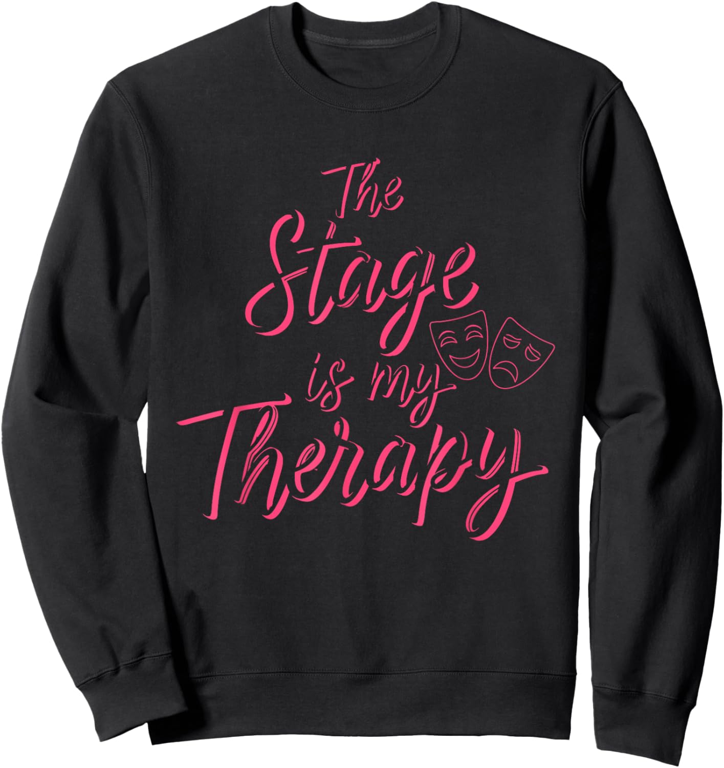 The Stage is My Therapy Theatre Musical Actor Actress Drama Sweatshirt - Sweatshirt | Black