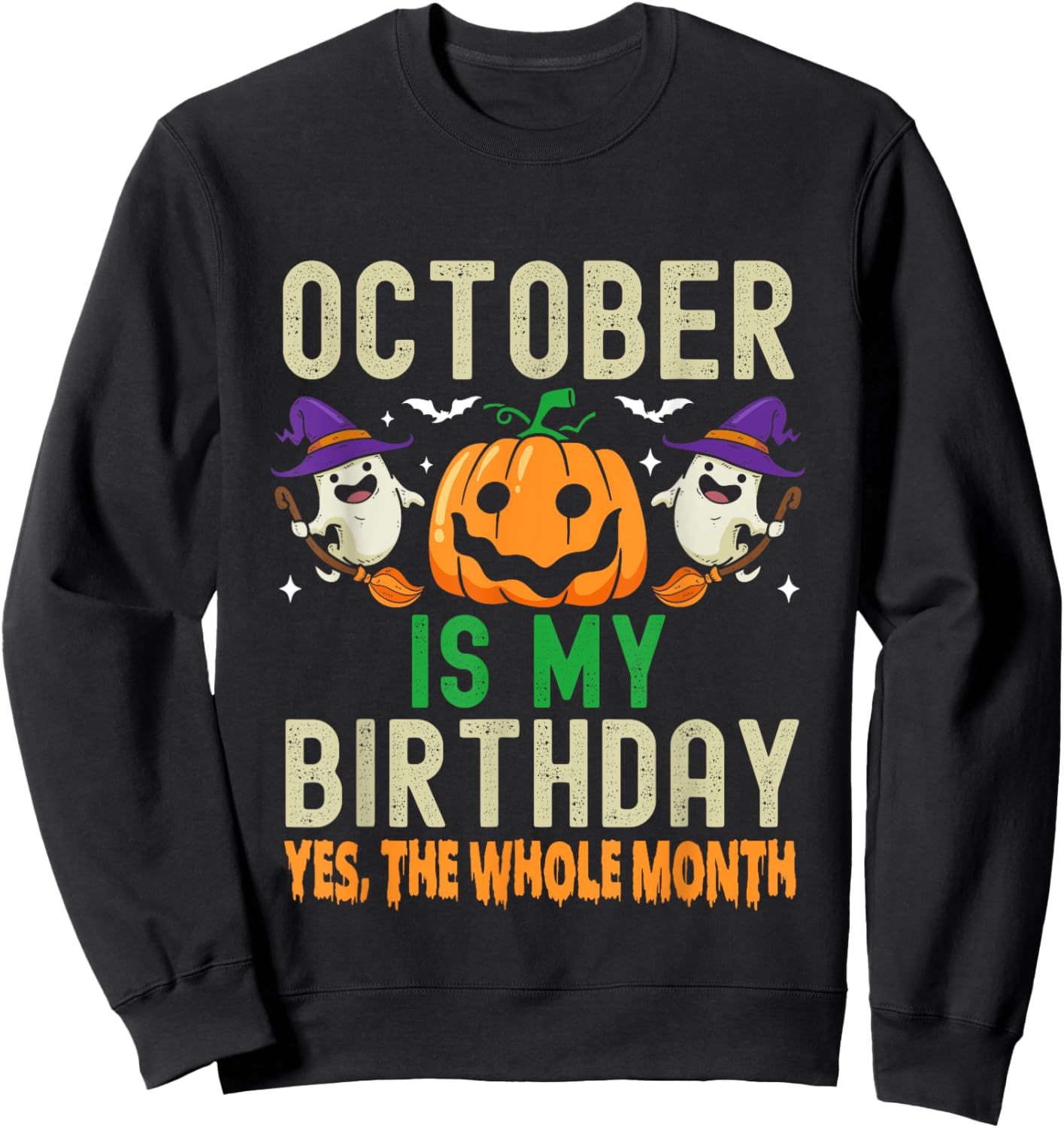 October Is My Birthday Yes The Whole Month Funny Halloween Sweatshirt - Sweatshirt | Black
