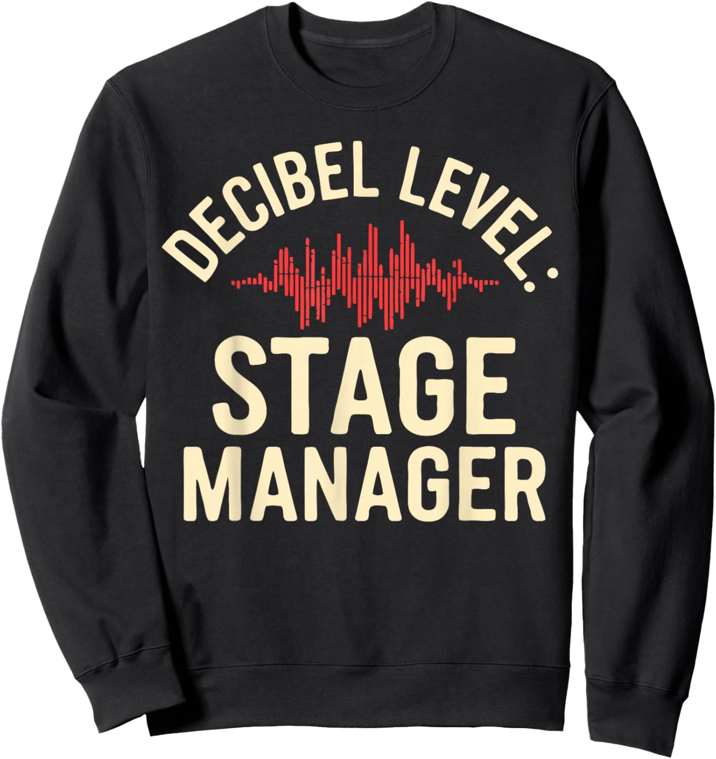Stage Manager Decible Level Loud Theatre Manager Sweatshirt - Sweatshirt | Black