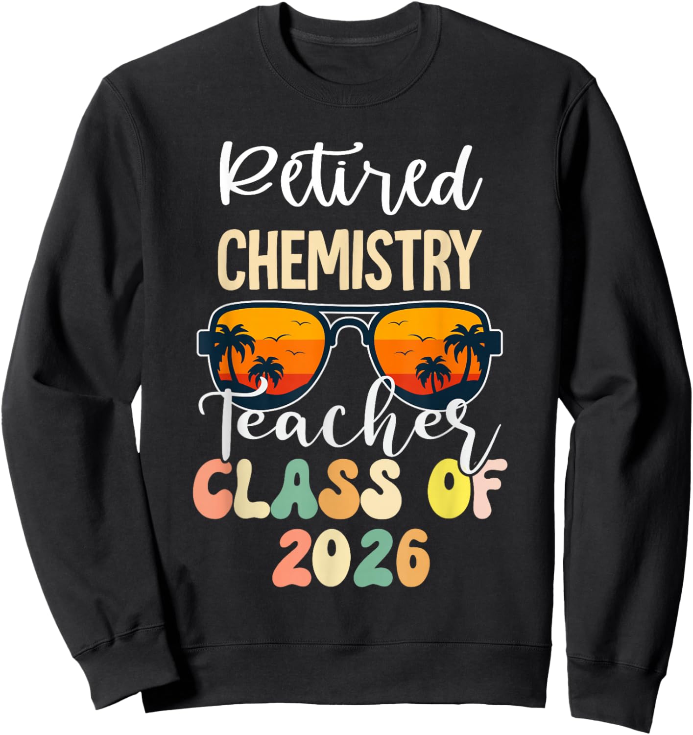 Retired Chemistry Teacher Class of 2026 Retirement School Sweatshirt - Sweatshirt | Black