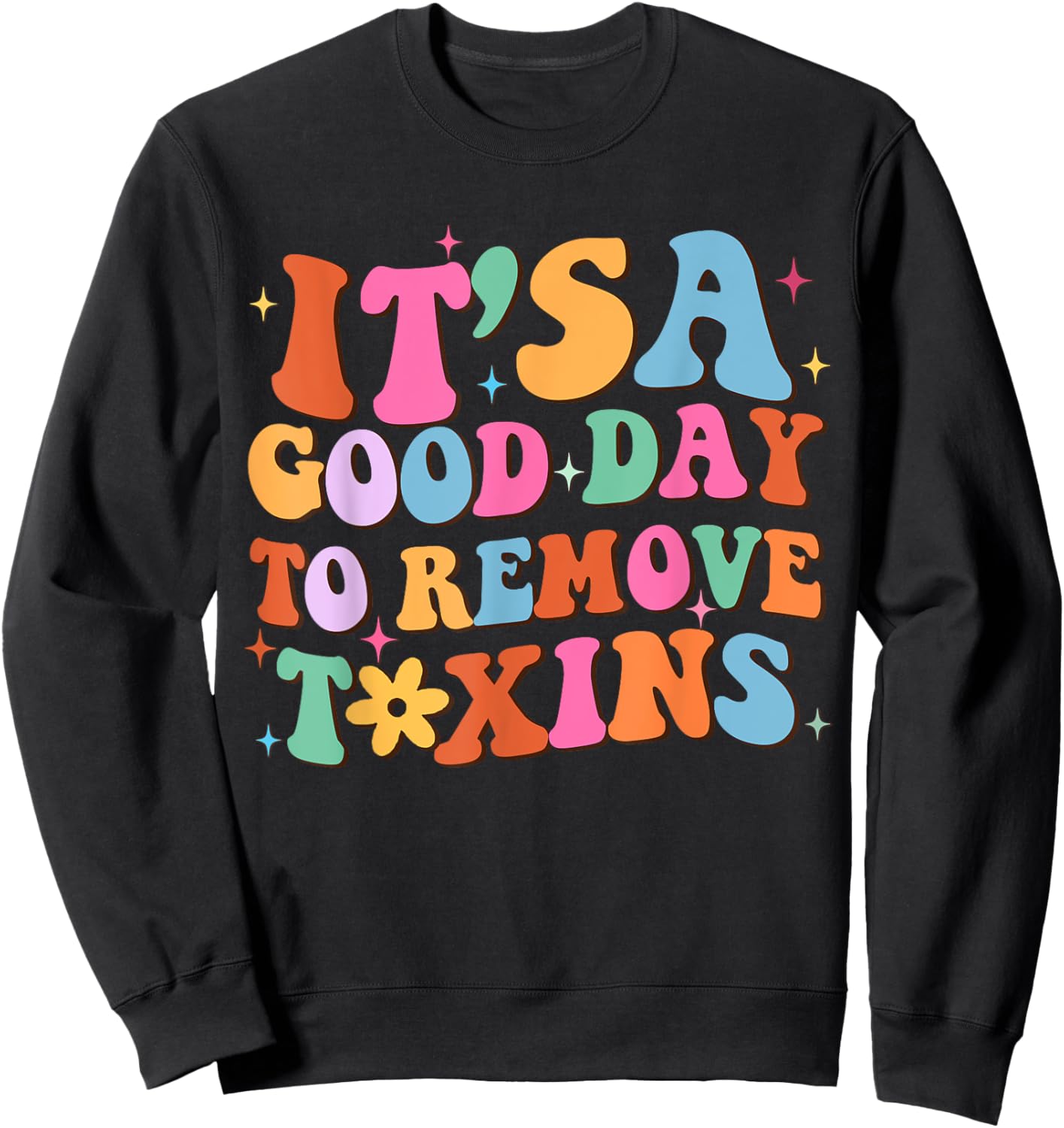 It's A Good Day To Remove Toxins, Groovy Dialysis Tech Nurse Sweatshirt - Sweatshirt | Black