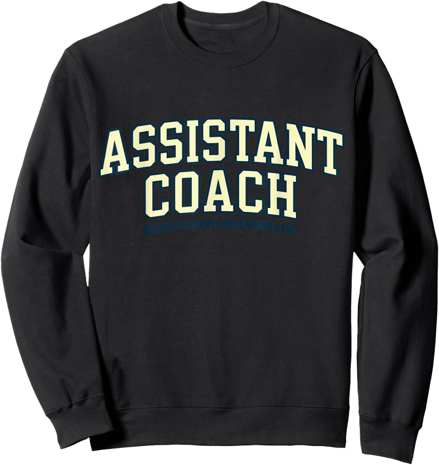 Assistant Coach Because Head Coaches Need Heroes Too Funny Sweatshirt - Sweatshirt | Black