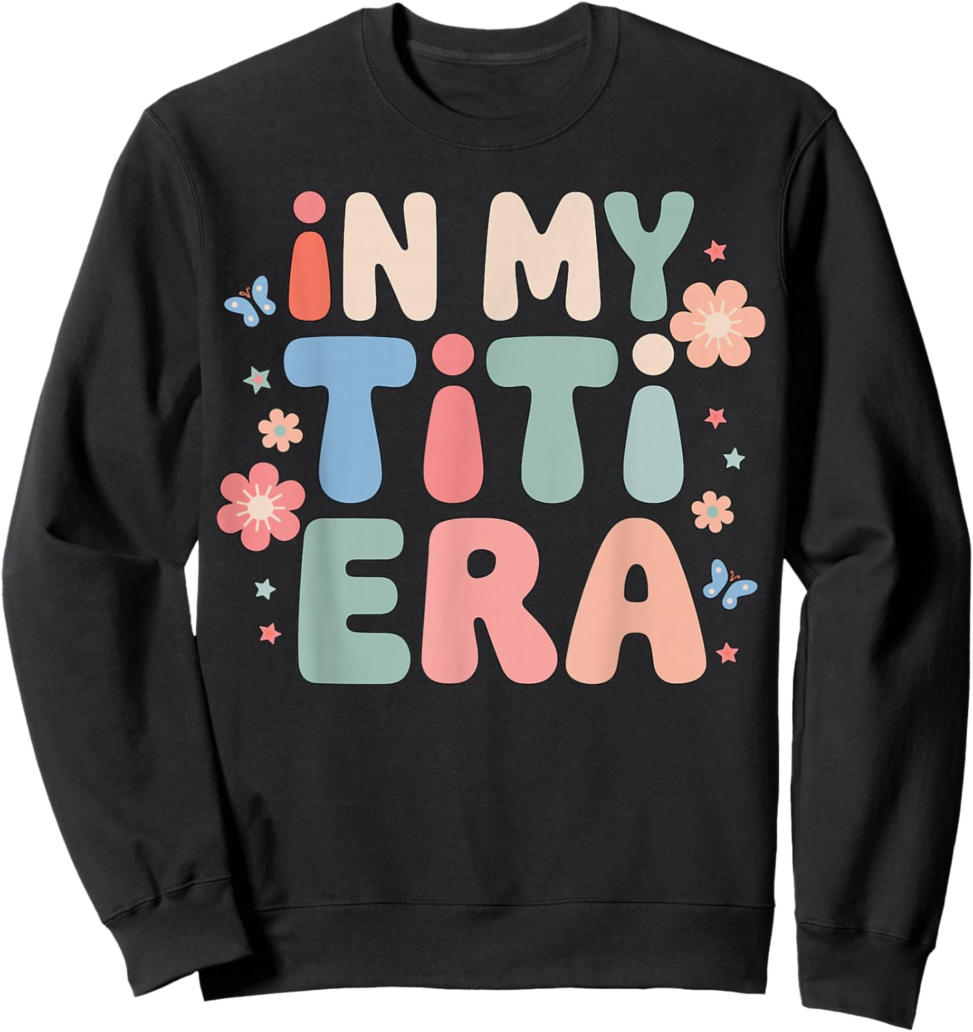 in My Titi Era Funny Aunt Aesthetic Colorful Sweatshirt - Sweatshirt | Black